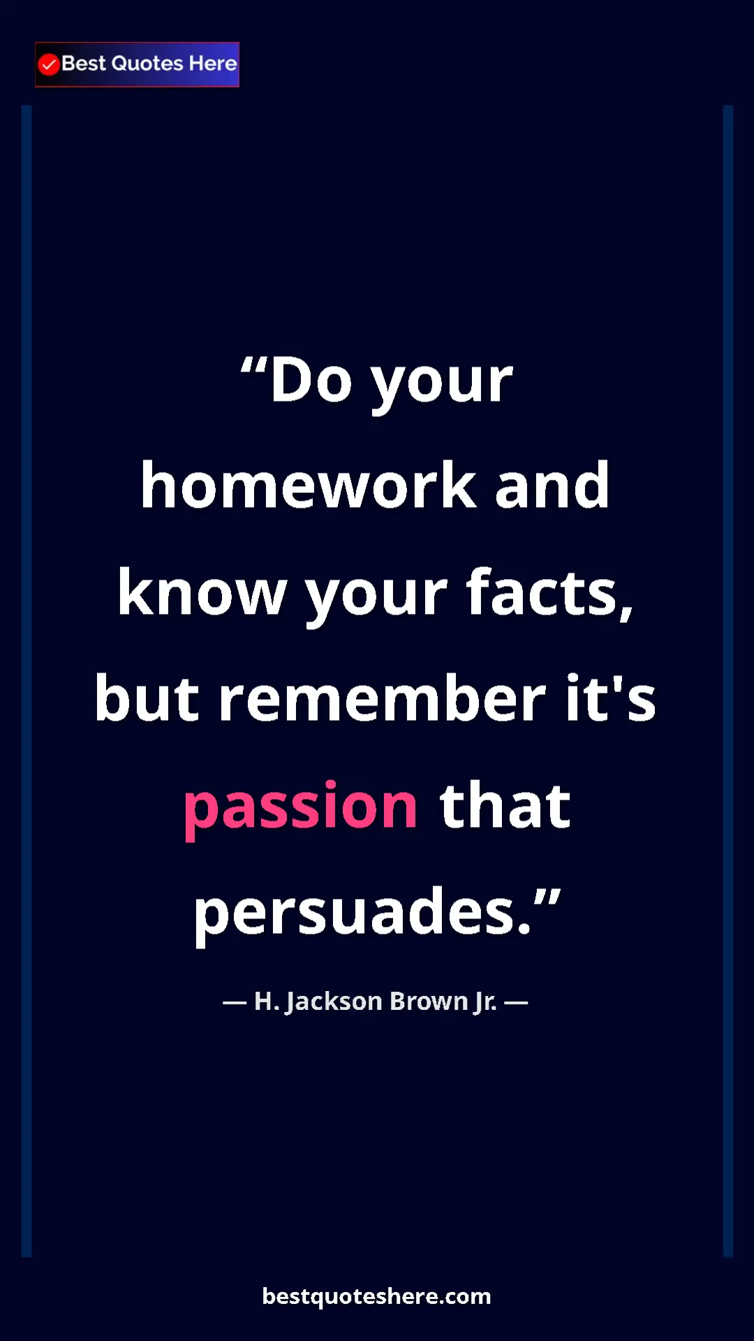 Pinterest quote poster by H. Jackson Brown Jr.: "Do your homework and know your facts, but remember it's..."