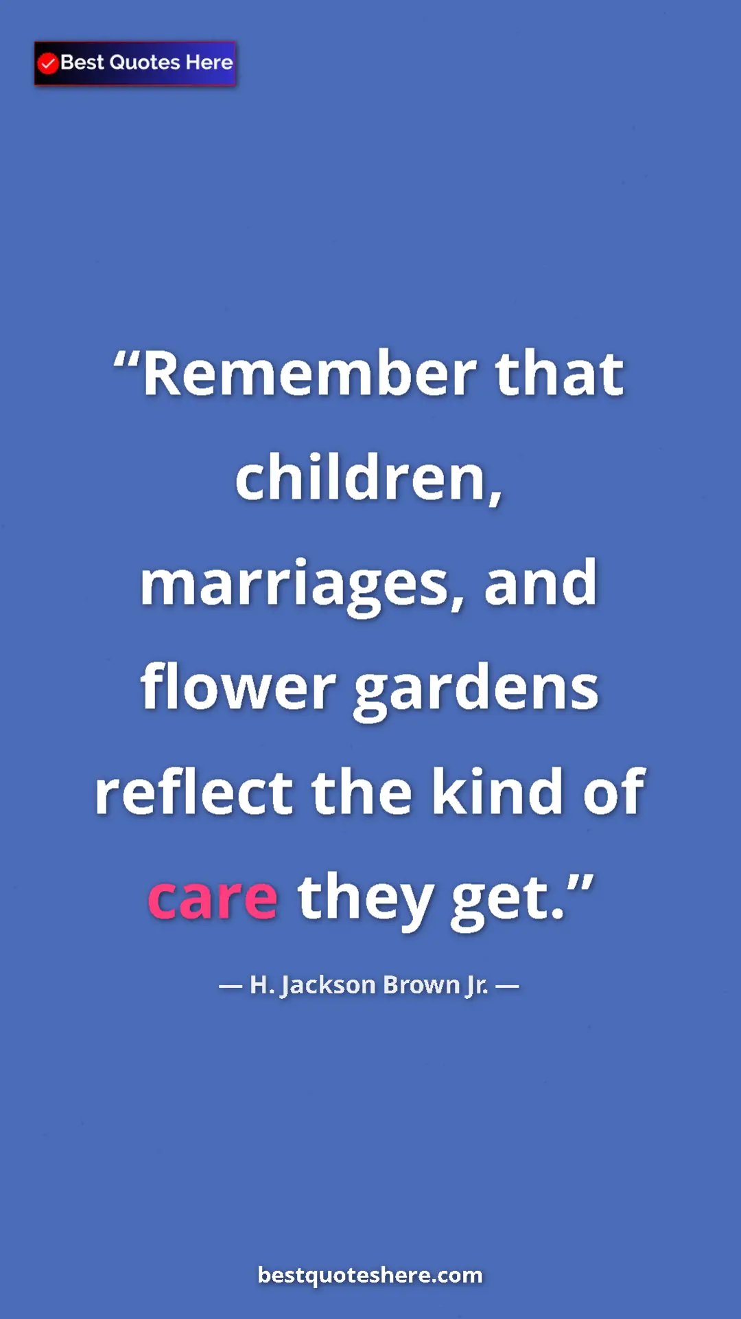 Pinterest quote poster by H. Jackson Brown Jr.: "Remember that children, marriages, and flower gardens..."