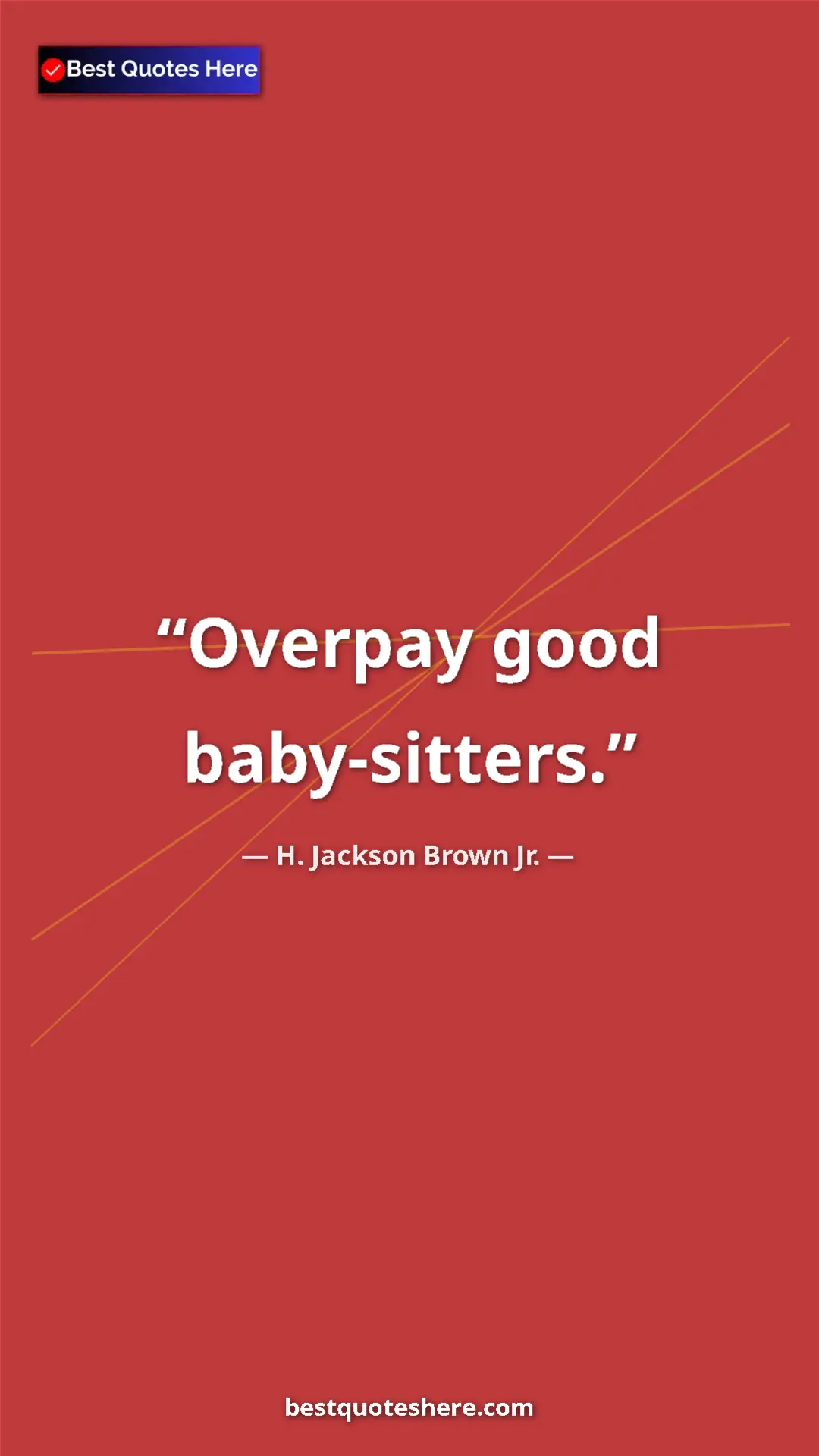 Pinterest quote poster by H. Jackson Brown Jr.: "Overpay good baby-sitters."