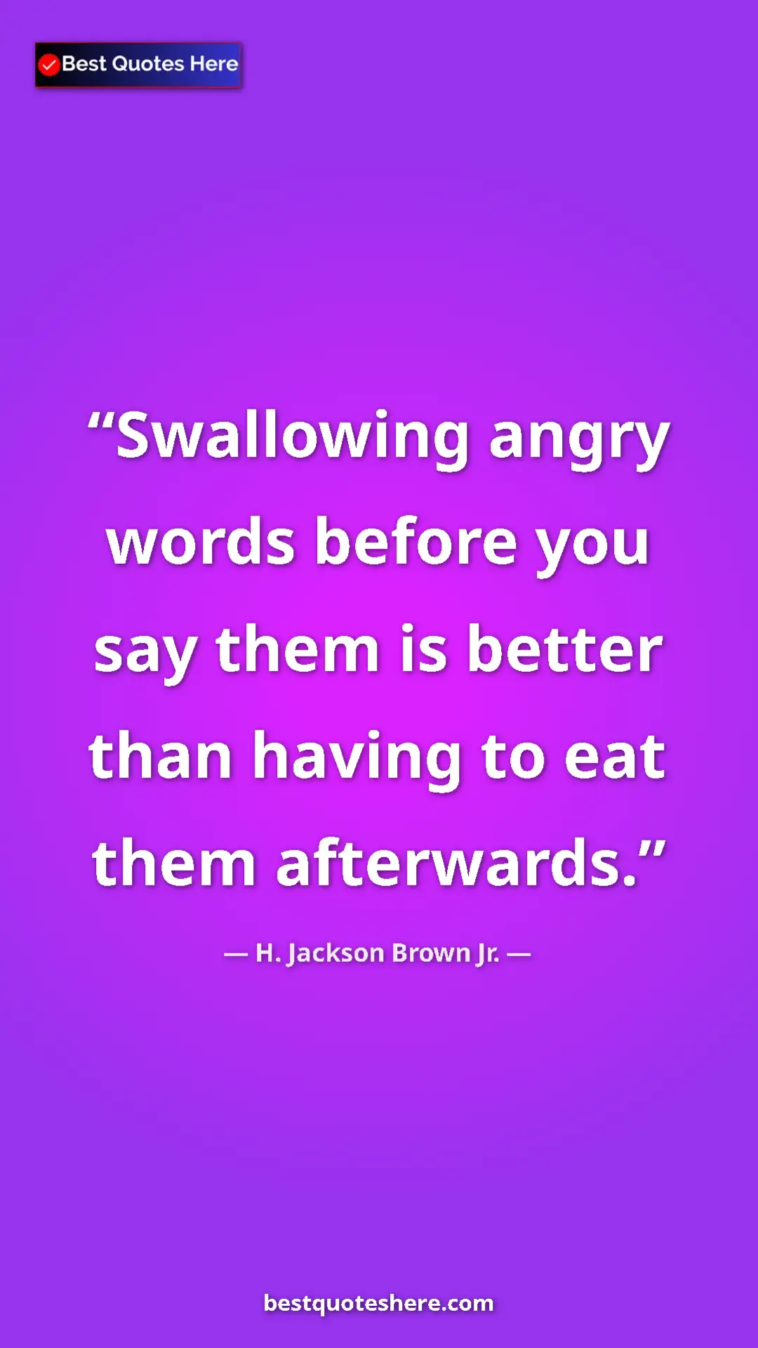 H. Jackson Brown Jr. Quote Card: "Swallowing angry words before you say them is better than ha" Pinterest quote poster by H. Jackson Brown Jr.: "Swallowing angry words before you say them is better than ha"