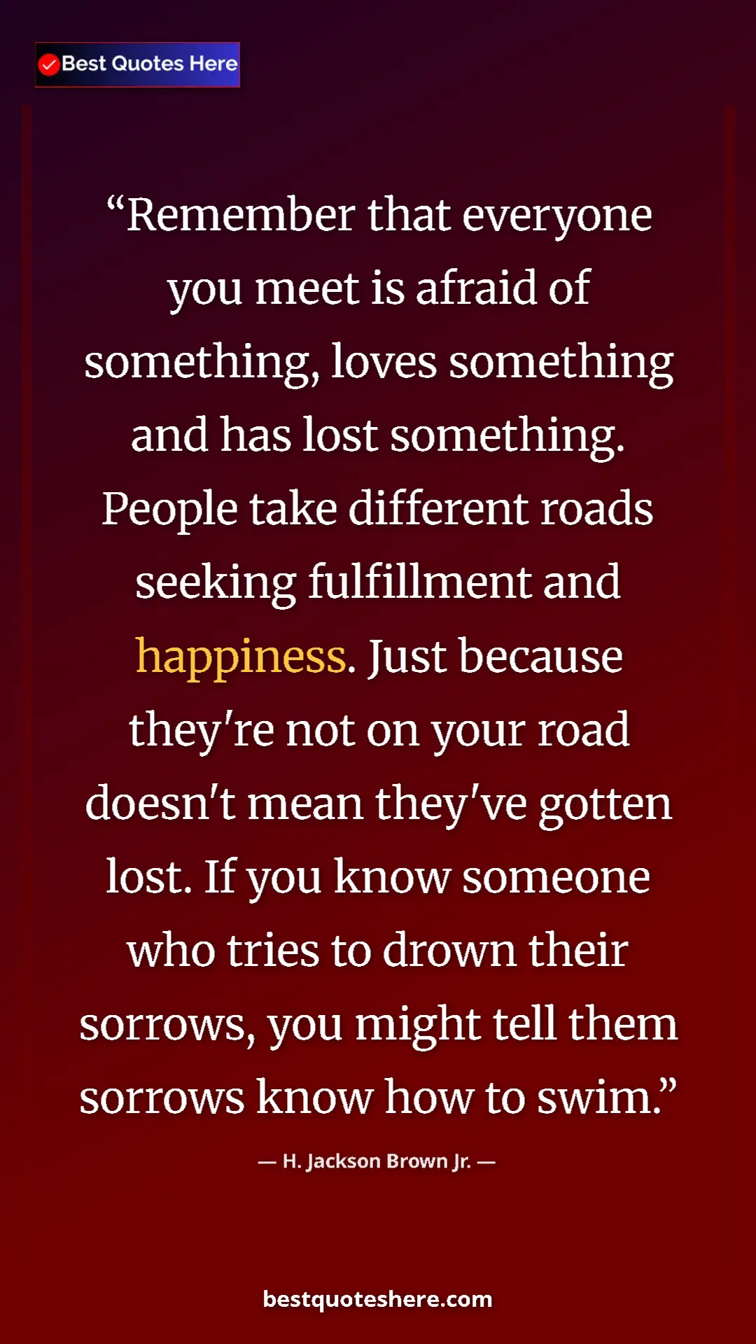 Pinterest quote poster by H. Jackson Brown Jr.: "Remember that everyone you meet is afraid of something,..."