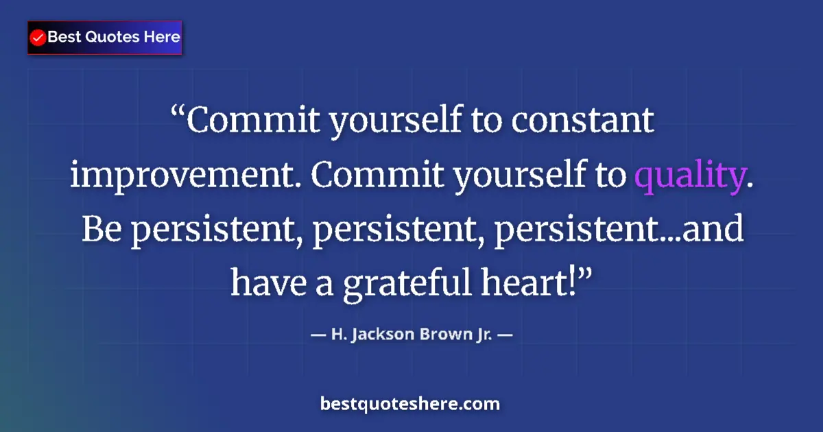 Quote by H. Jackson Brown Jr.: Commit yourself to constant improvement. Commit yo