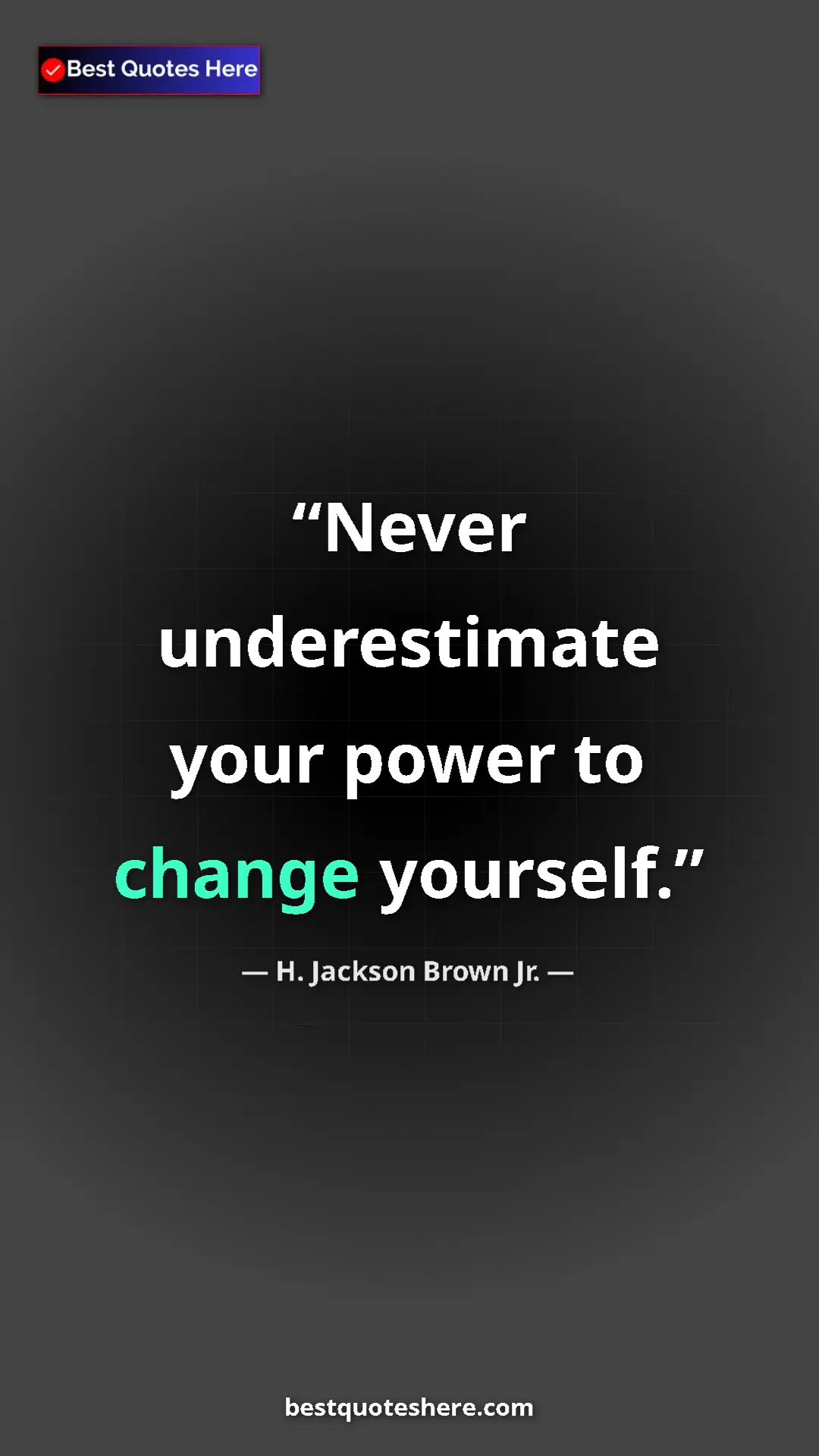 Pinterest quote poster by H. Jackson Brown Jr.: "Never underestimate your power to change yourself."