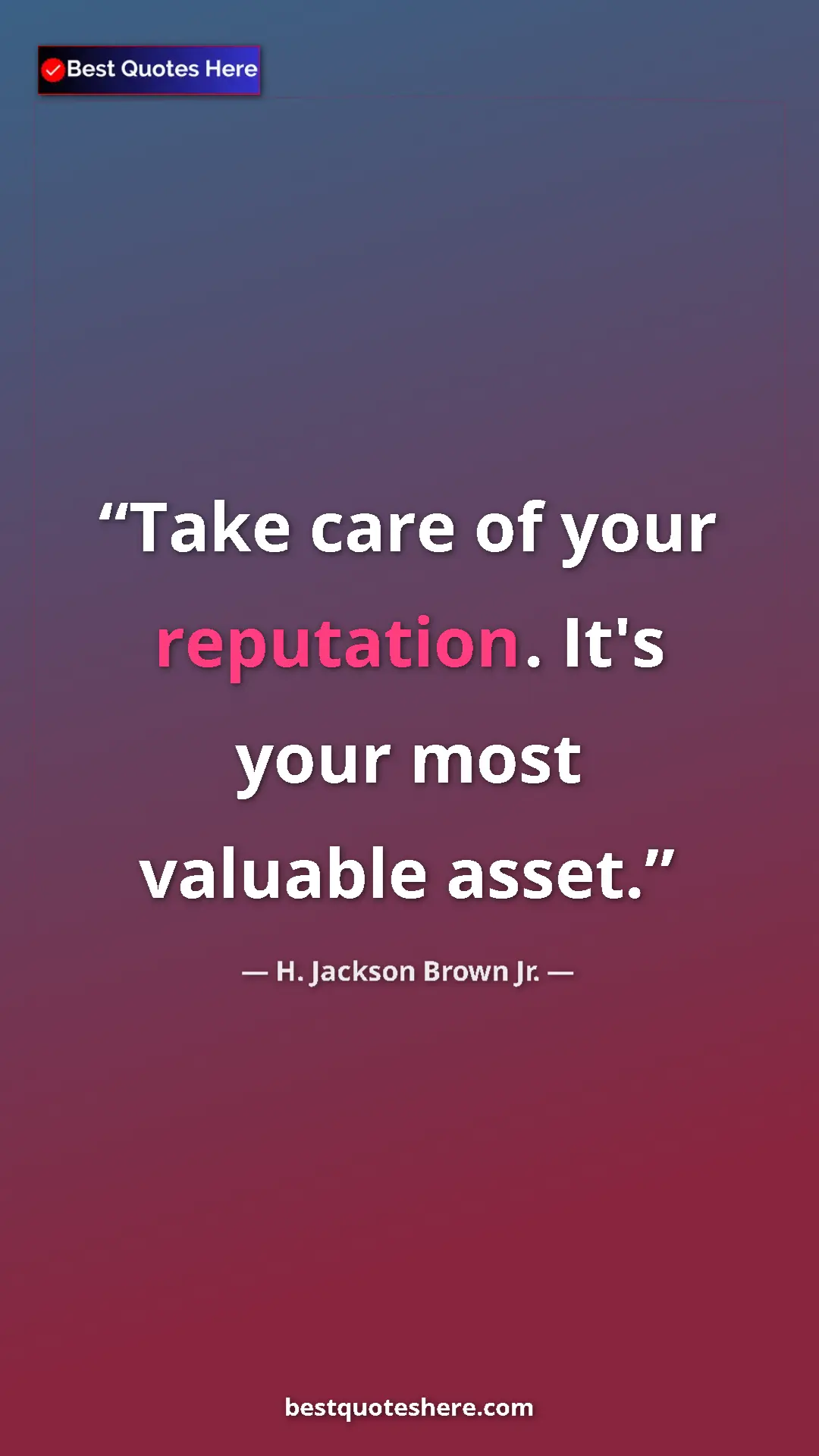 Pinterest quote poster by H. Jackson Brown Jr.: "Take care of your reputation. It's your most valuable asset."