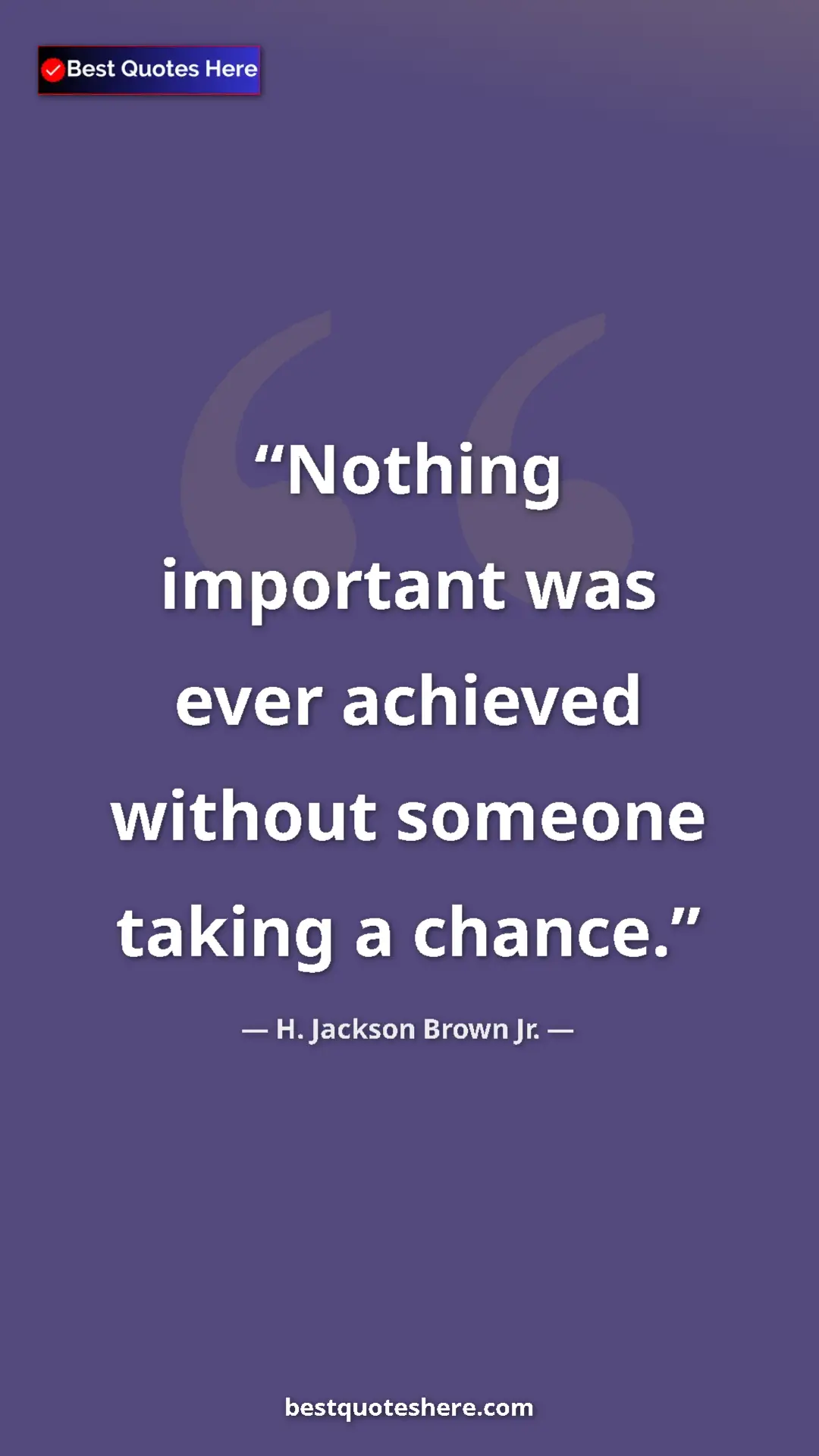 Pinterest quote poster by H. Jackson Brown Jr.: "Nothing important was ever achieved without someone taking..."