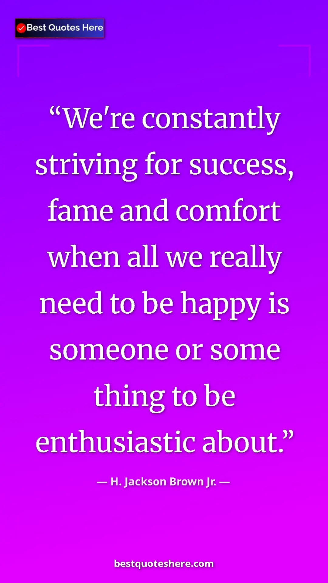 Pinterest quote poster by H. Jackson Brown Jr.: "We're constantly striving for success, fame and comfort..."