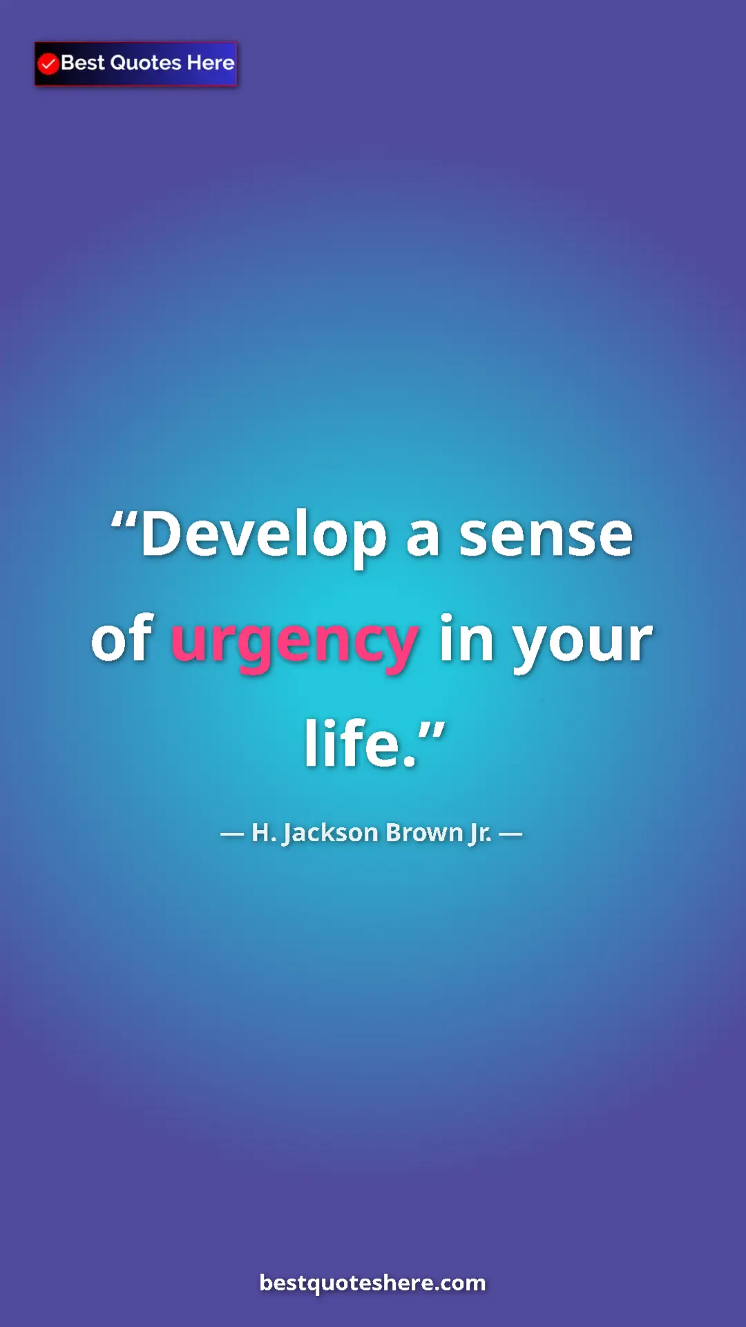 Pinterest quote poster by H. Jackson Brown Jr.: "Develop a sense of urgency in your life."
