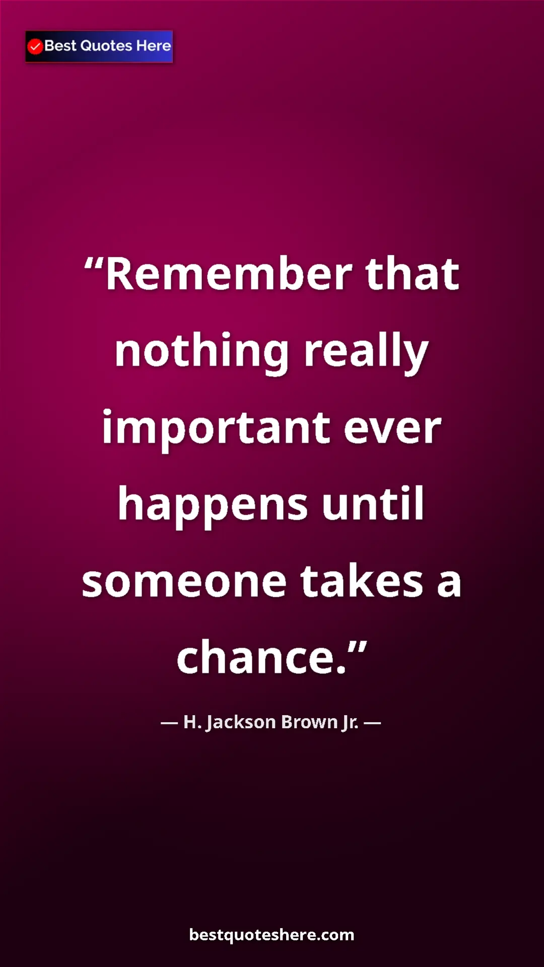 Pinterest quote poster by H. Jackson Brown Jr.: "Remember that nothing really important ever happens until..."