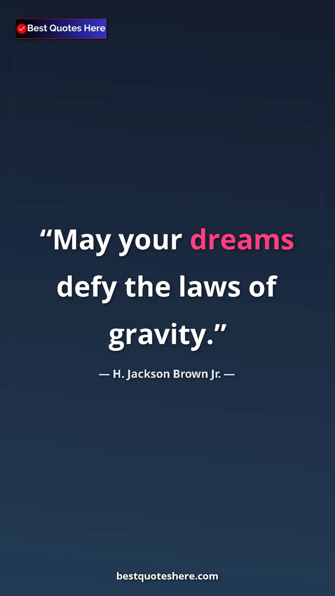 Pinterest quote poster by H. Jackson Brown Jr.: "May your dreams defy the laws of gravity."