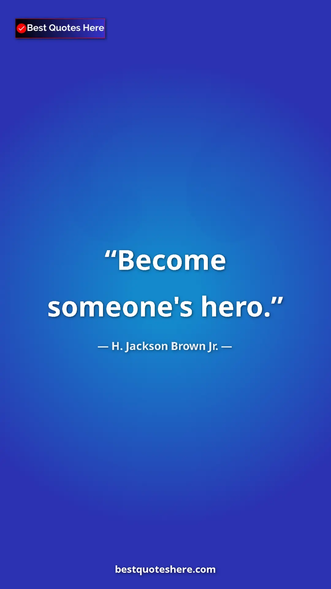 Pinterest quote poster by H. Jackson Brown Jr.: "Become someone's hero."