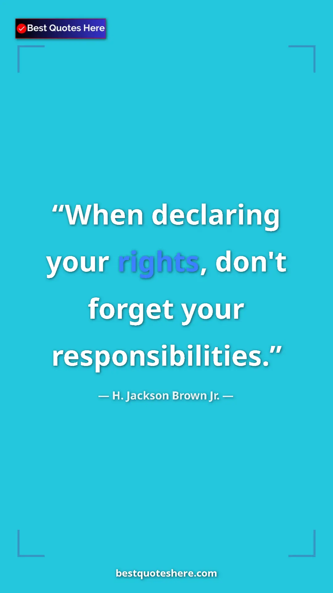 Pinterest quote poster by H. Jackson Brown Jr.: "When declaring your rights, don't forget your..."