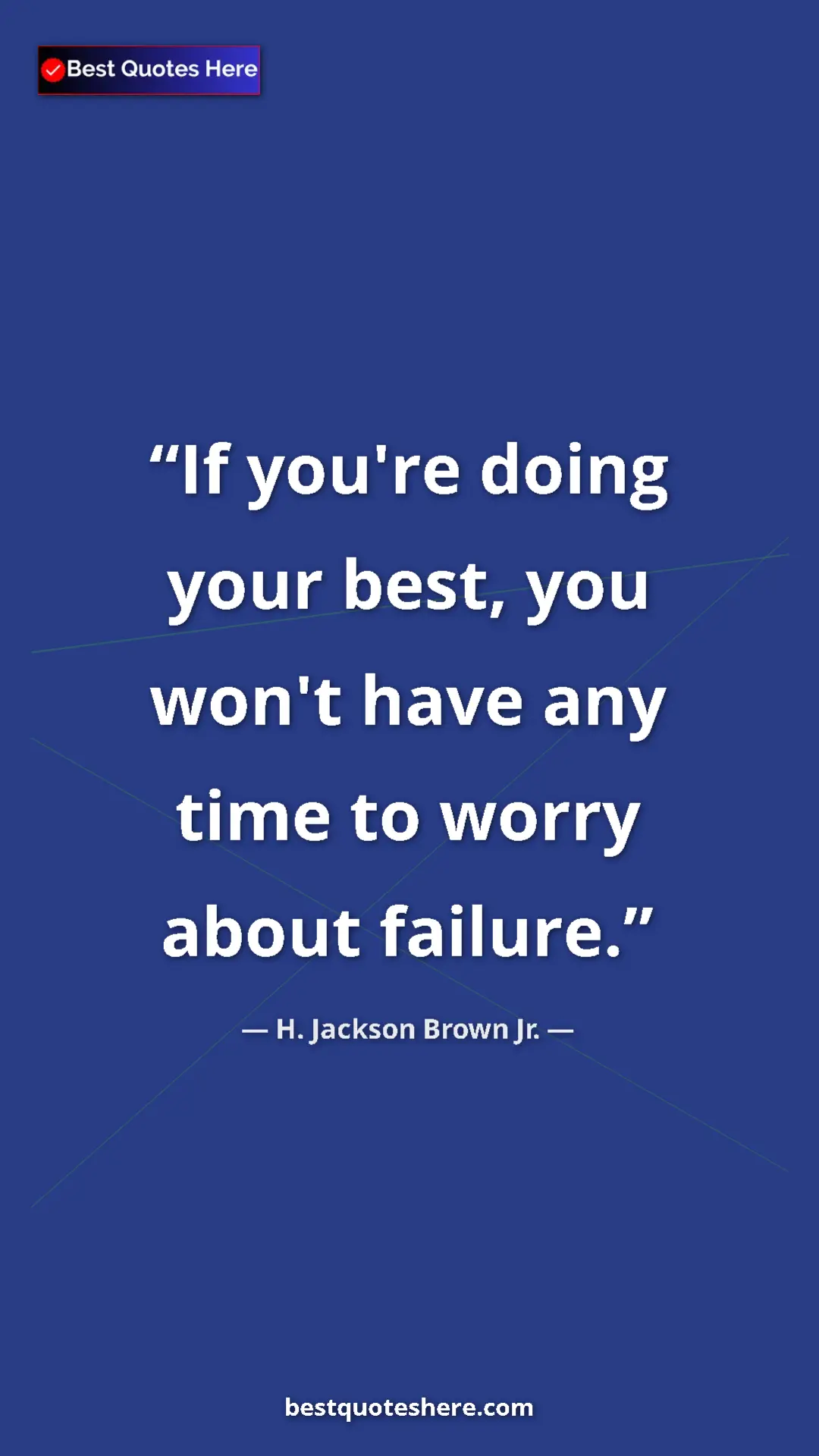 Pinterest quote poster by H. Jackson Brown Jr.: "If you're doing your best, you won't have any time to worry..."