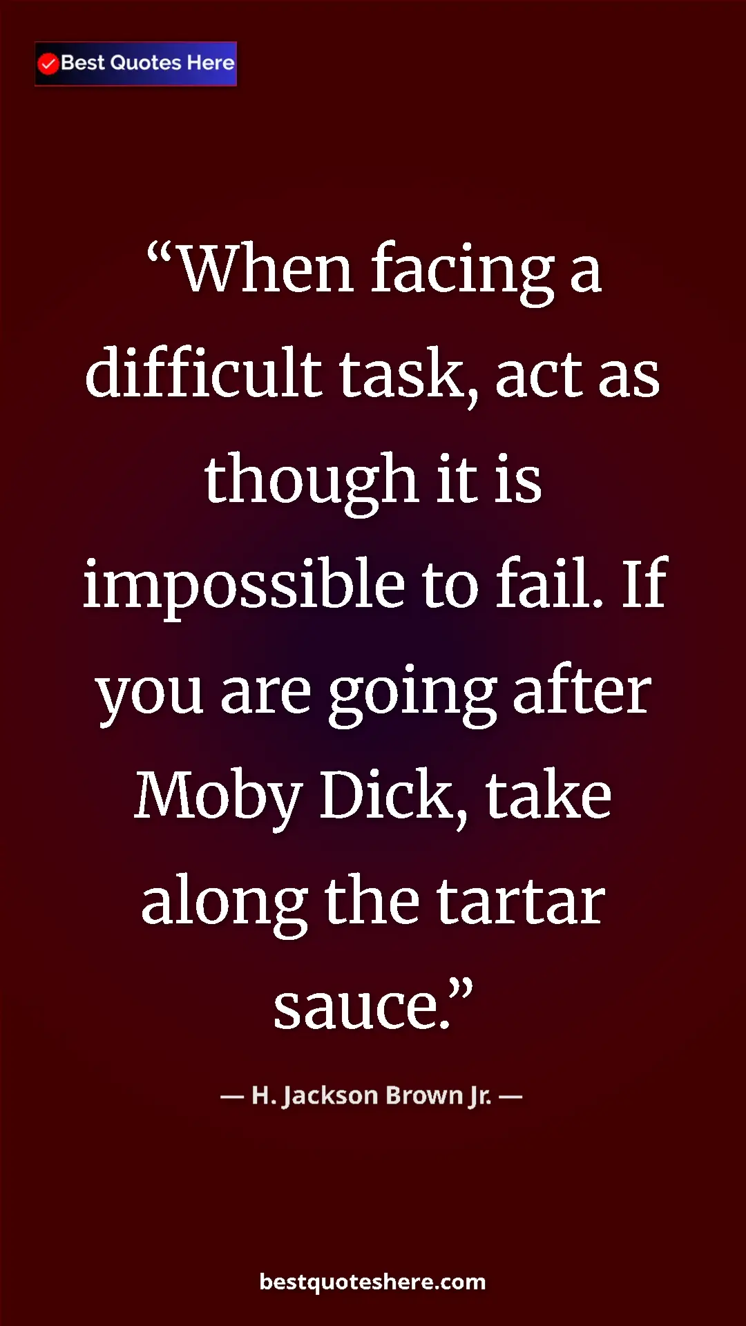 Pinterest quote poster by H. Jackson Brown Jr.: "When facing a difficult task, act as though it is..."