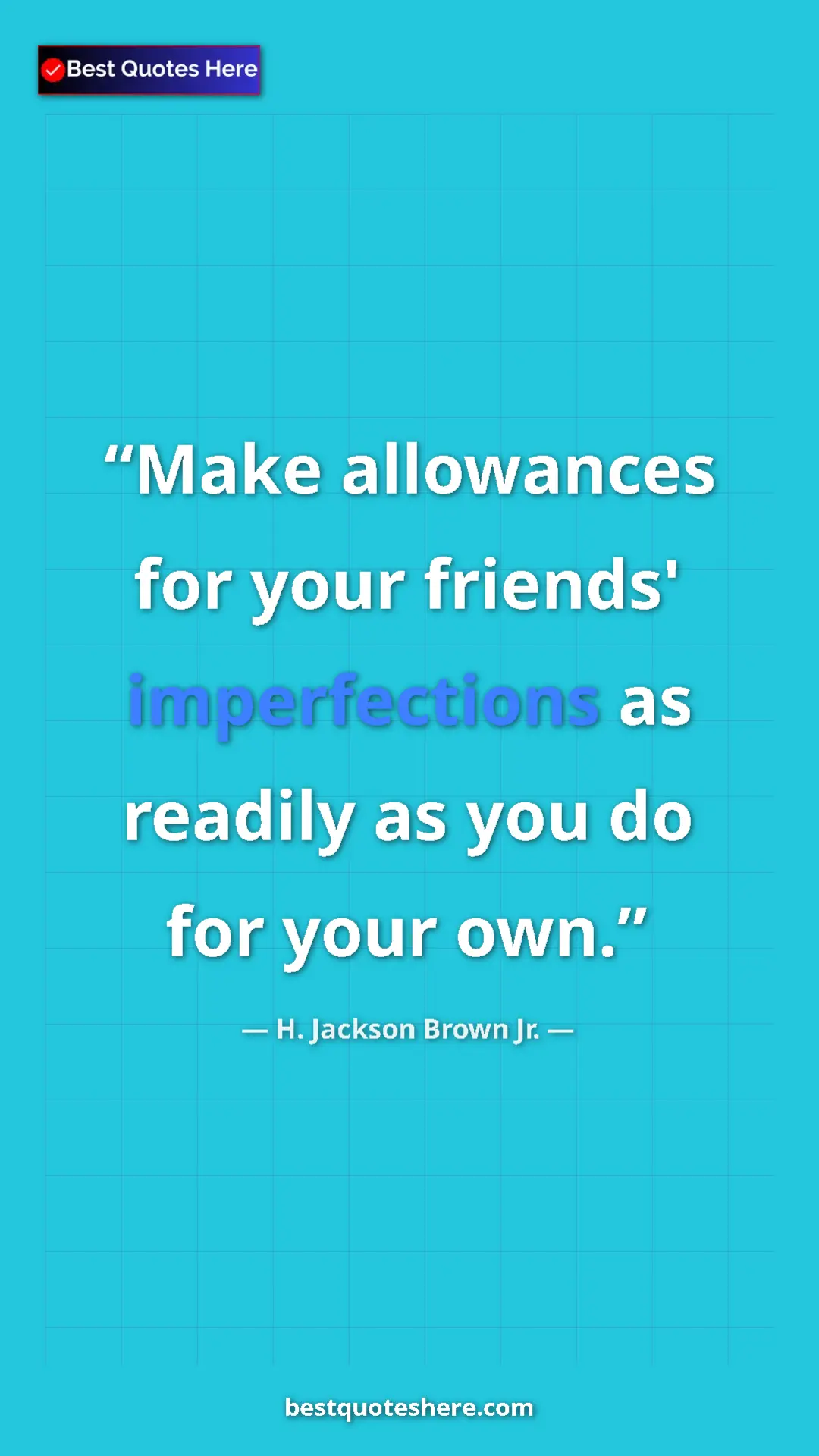 Pinterest quote poster by H. Jackson Brown Jr.: "Make allowances for your friends' imperfections as readily..."