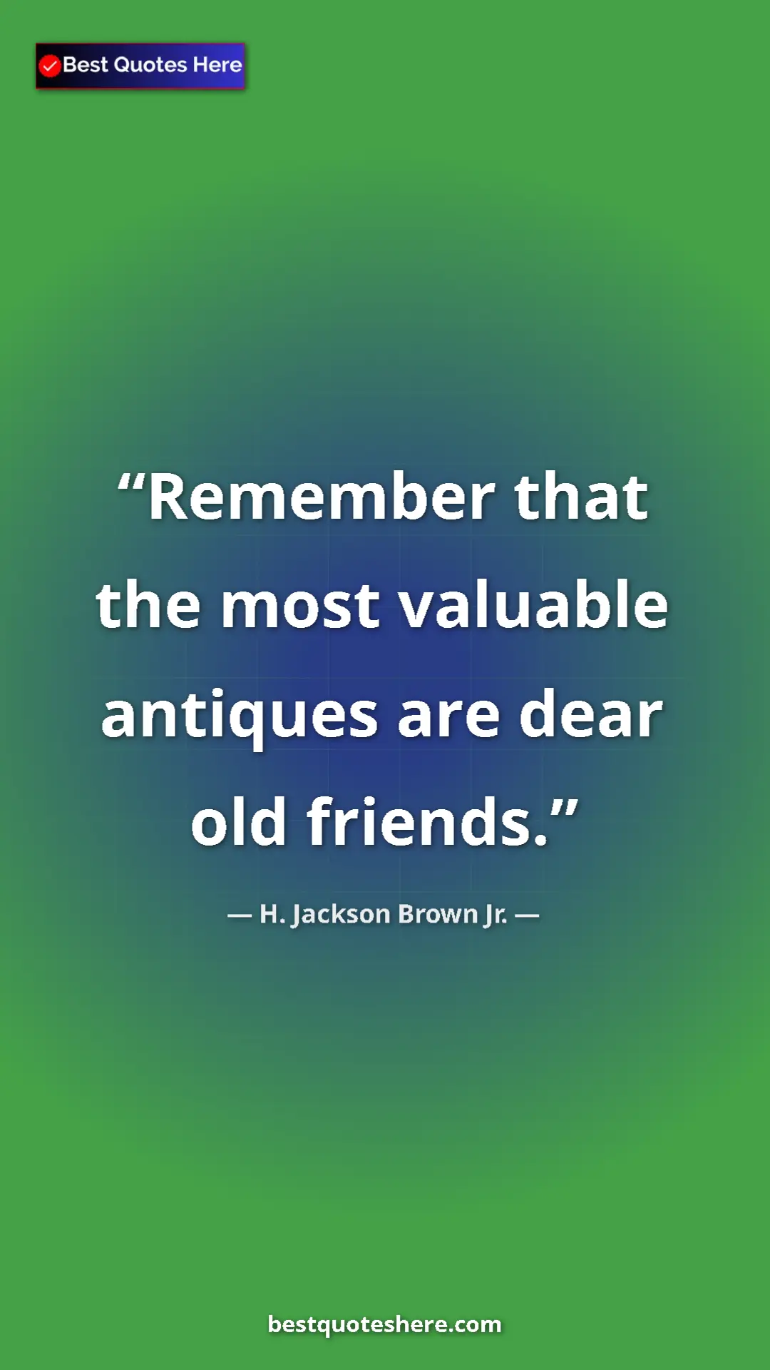 Pinterest quote poster by H. Jackson Brown Jr.: "Remember that the most valuable antiques are dear old..."