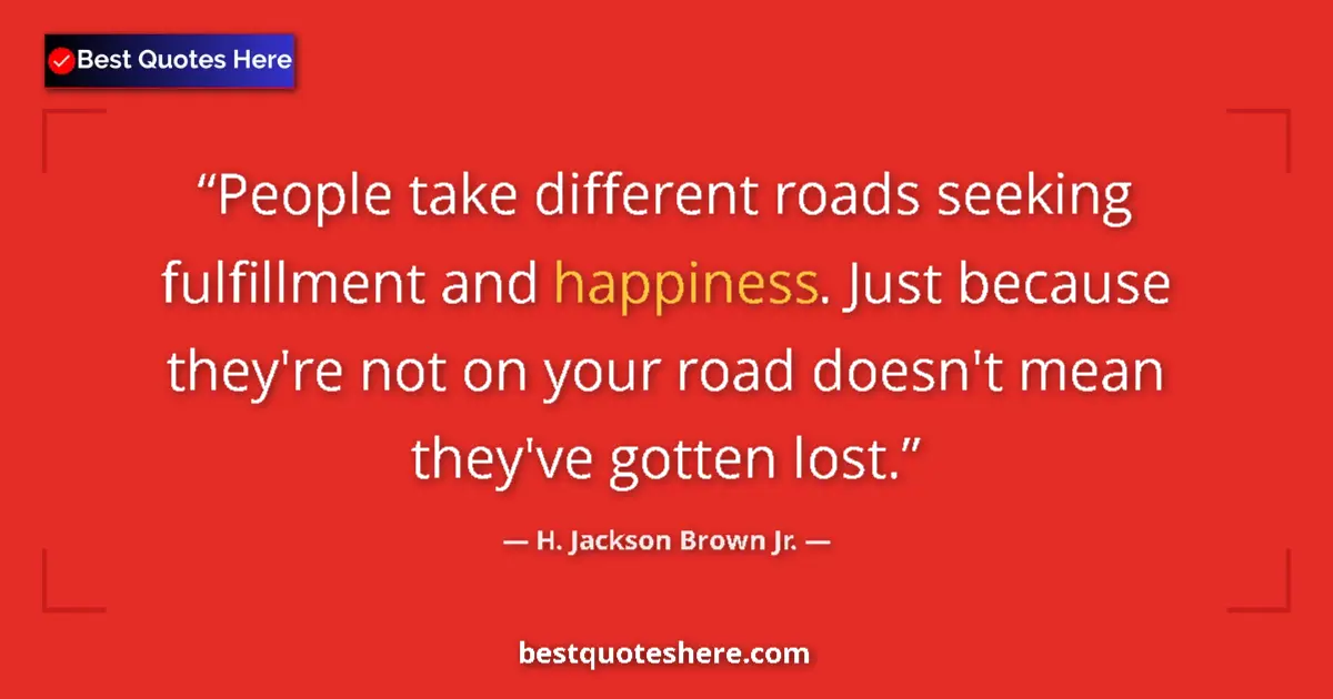 Quote by H. Jackson Brown Jr.: People take different roads seeking fulfillment an