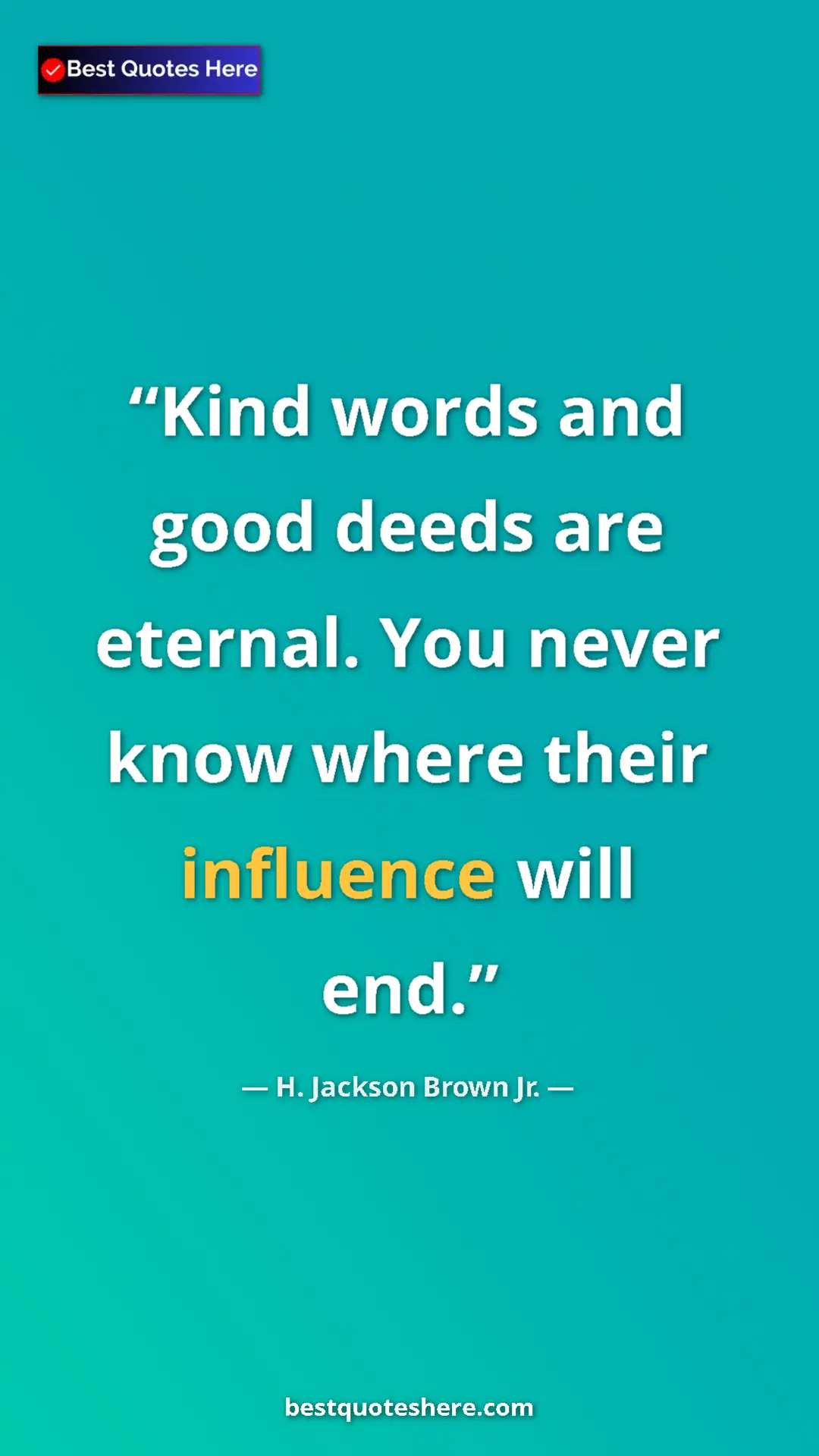Pinterest quote poster by H. Jackson Brown Jr.: "Kind words and good deeds are eternal. You never know where..."