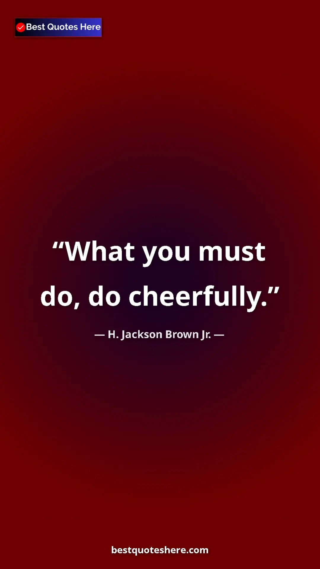 Pinterest quote poster by H. Jackson Brown Jr.: "What you must do, do cheerfully."