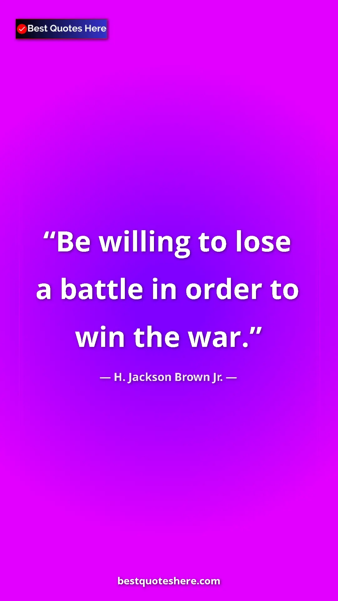 Pinterest quote poster by H. Jackson Brown Jr.: "Be willing to lose a battle in order to win the war."