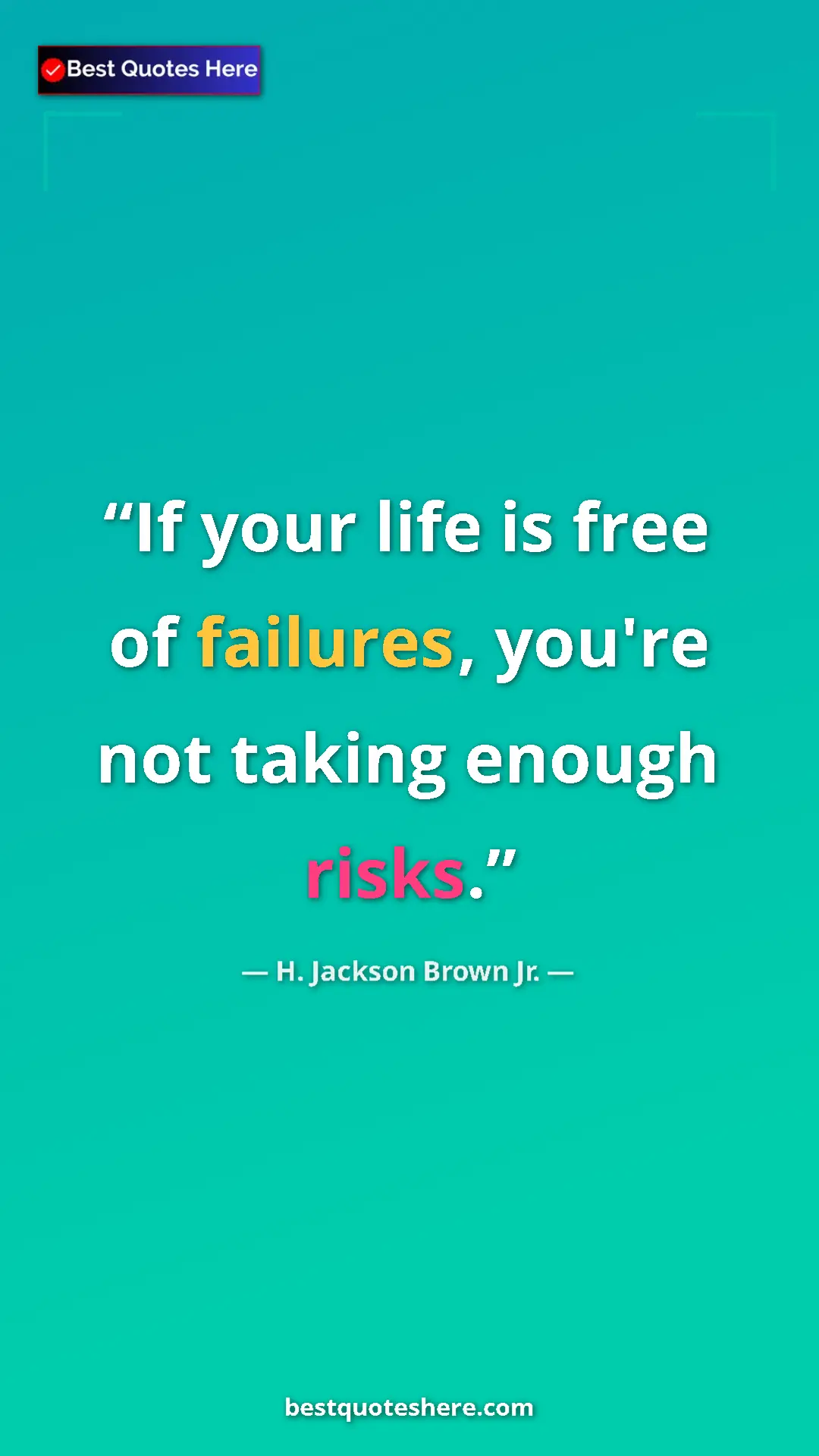 Pinterest quote poster by H. Jackson Brown Jr.: "If your life is free of failures, you're not taking enough..."