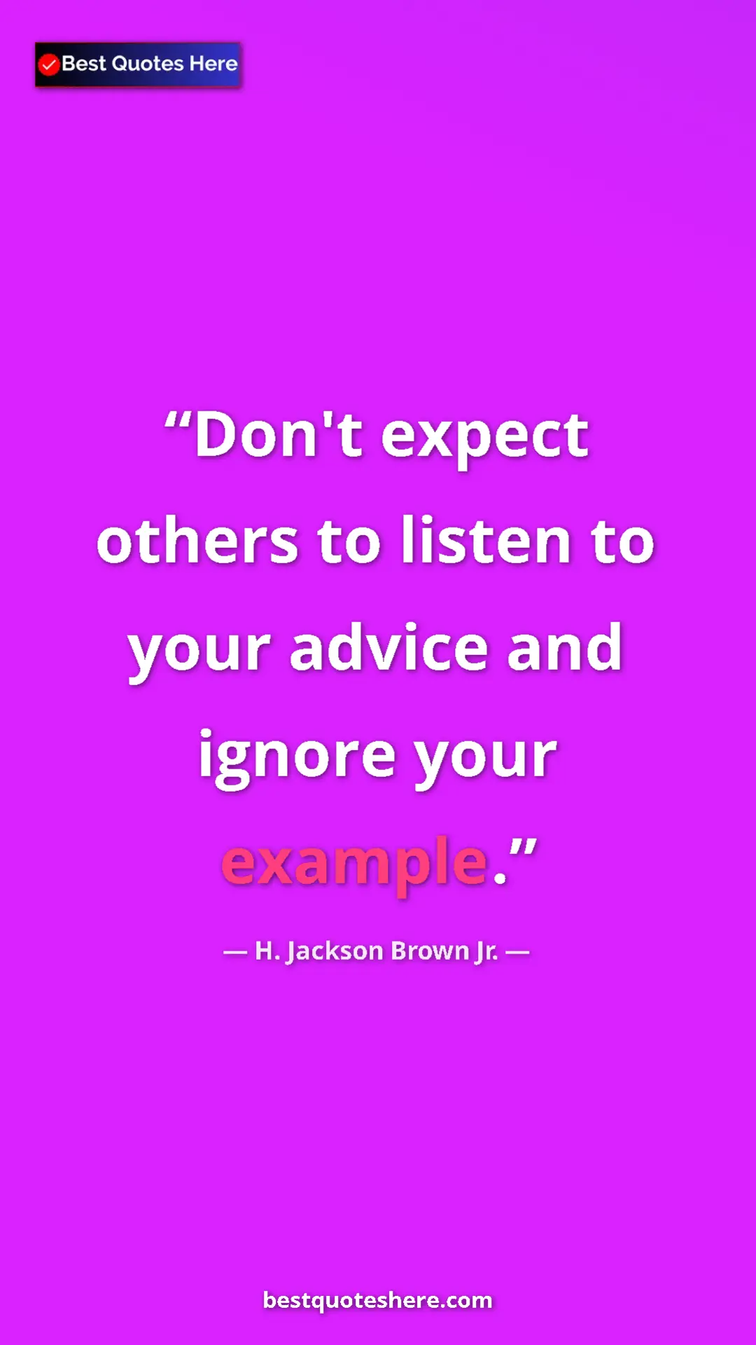 H. Jackson Brown Jr. Quote Card: "Don't expect others to listen to your advice and ignore..." Pinterest quote poster by H. Jackson Brown Jr.: "Don't expect others to listen to your advice and ignore..."