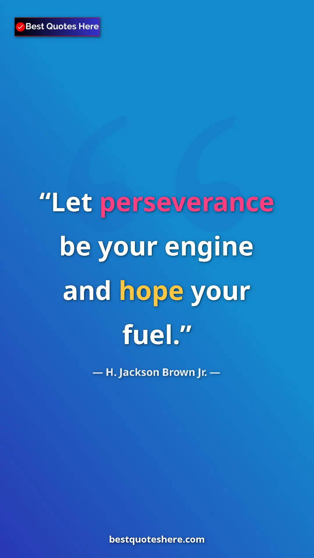 Pinterest quote poster by H. Jackson Brown Jr.: "Let perseverance be your engine and hope your fuel."