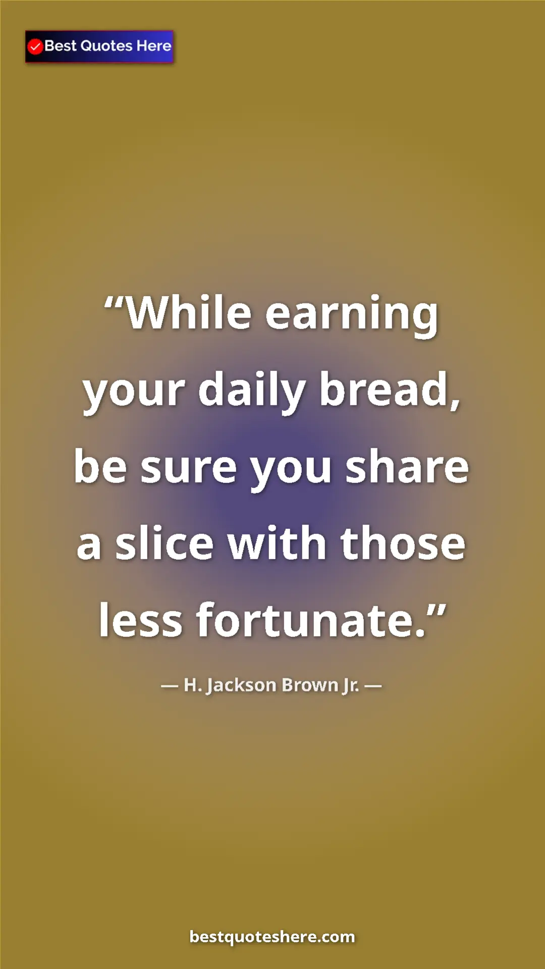 Pinterest quote poster by H. Jackson Brown Jr.: "While earning your daily bread, be sure you share a slice..."
