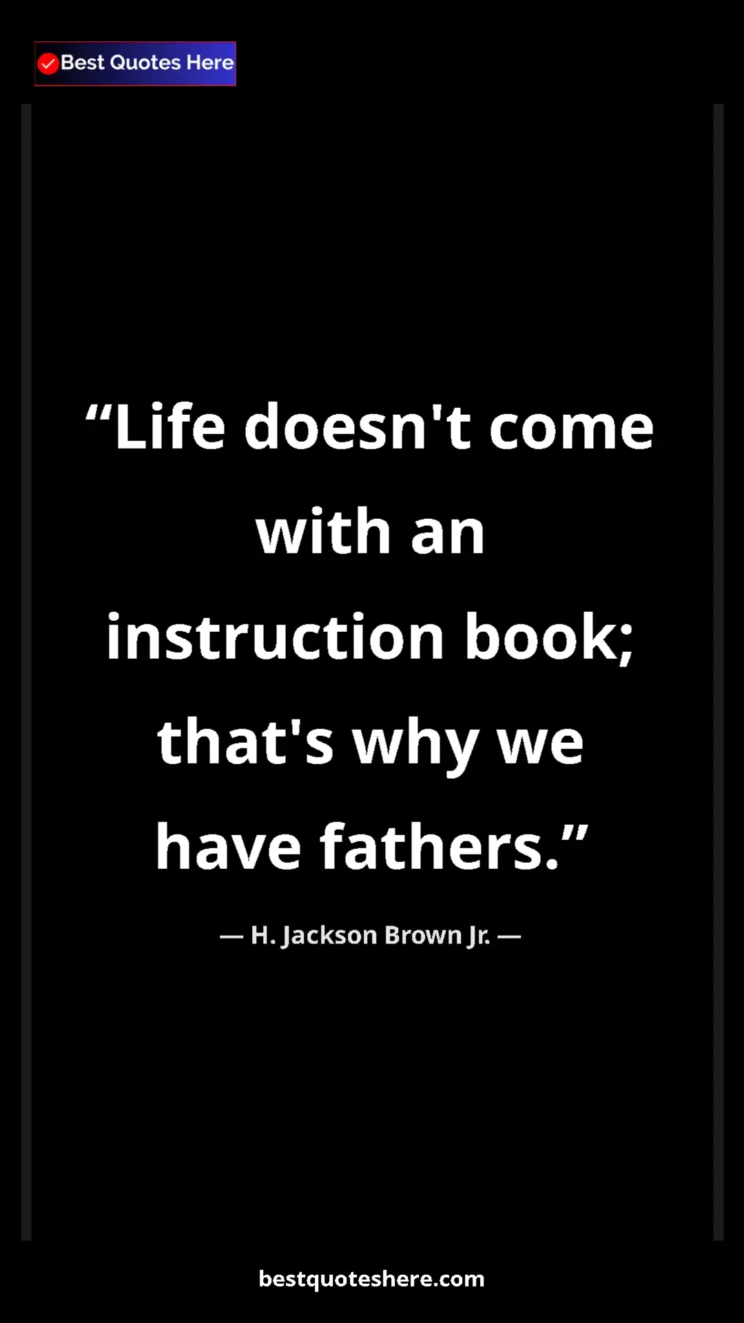 Pinterest quote poster by H. Jackson Brown Jr.: "Life doesn't come with an instruction book; that's why we..."