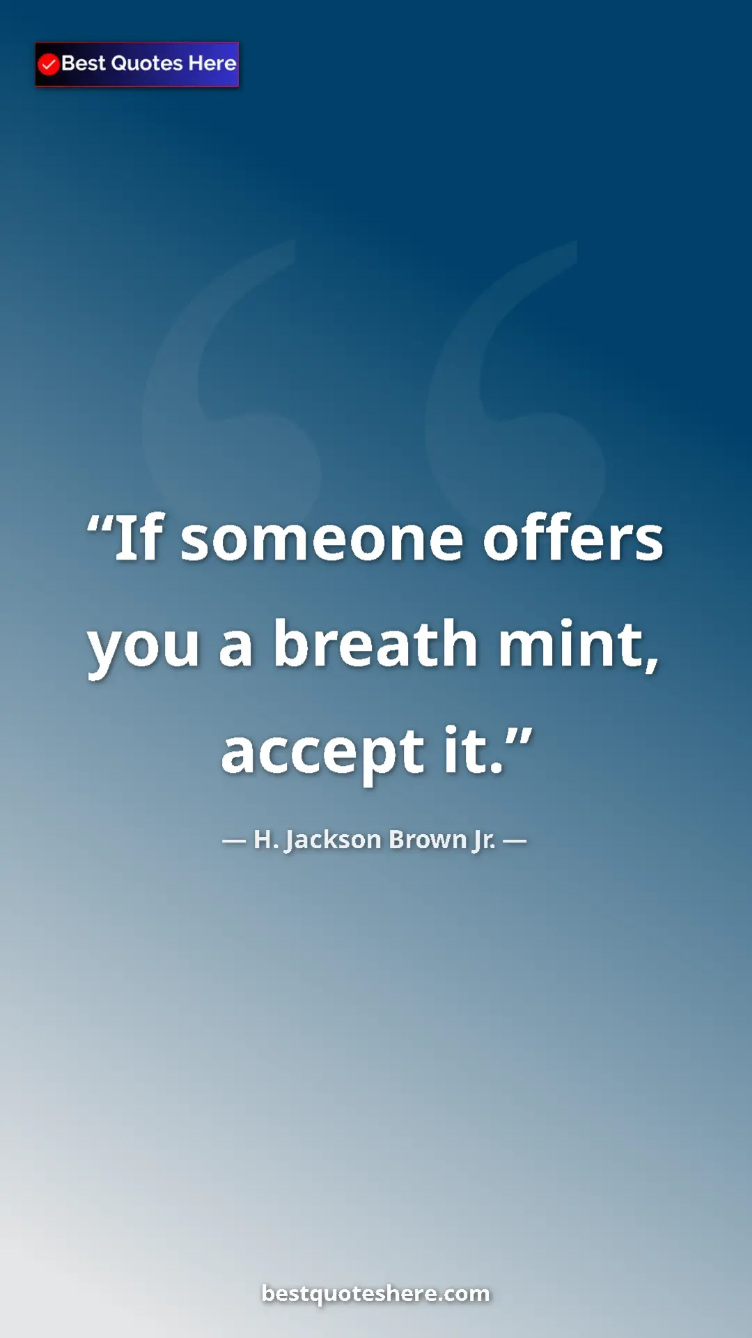 Pinterest quote poster by H. Jackson Brown Jr.: "If someone offers you a breath mint, accept it."