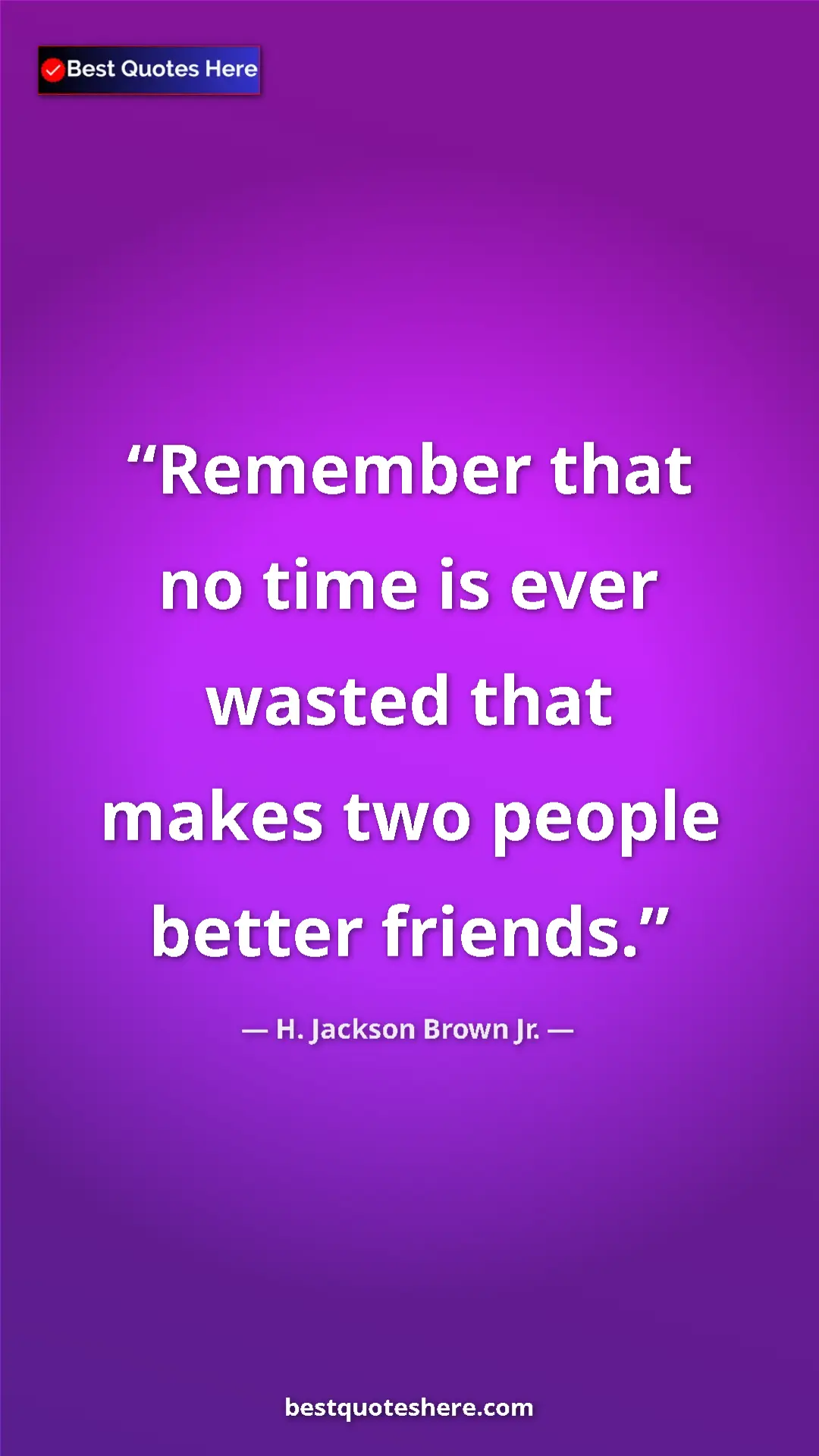 Pinterest quote poster by H. Jackson Brown Jr.: "Remember that no time is ever wasted that makes two people..."