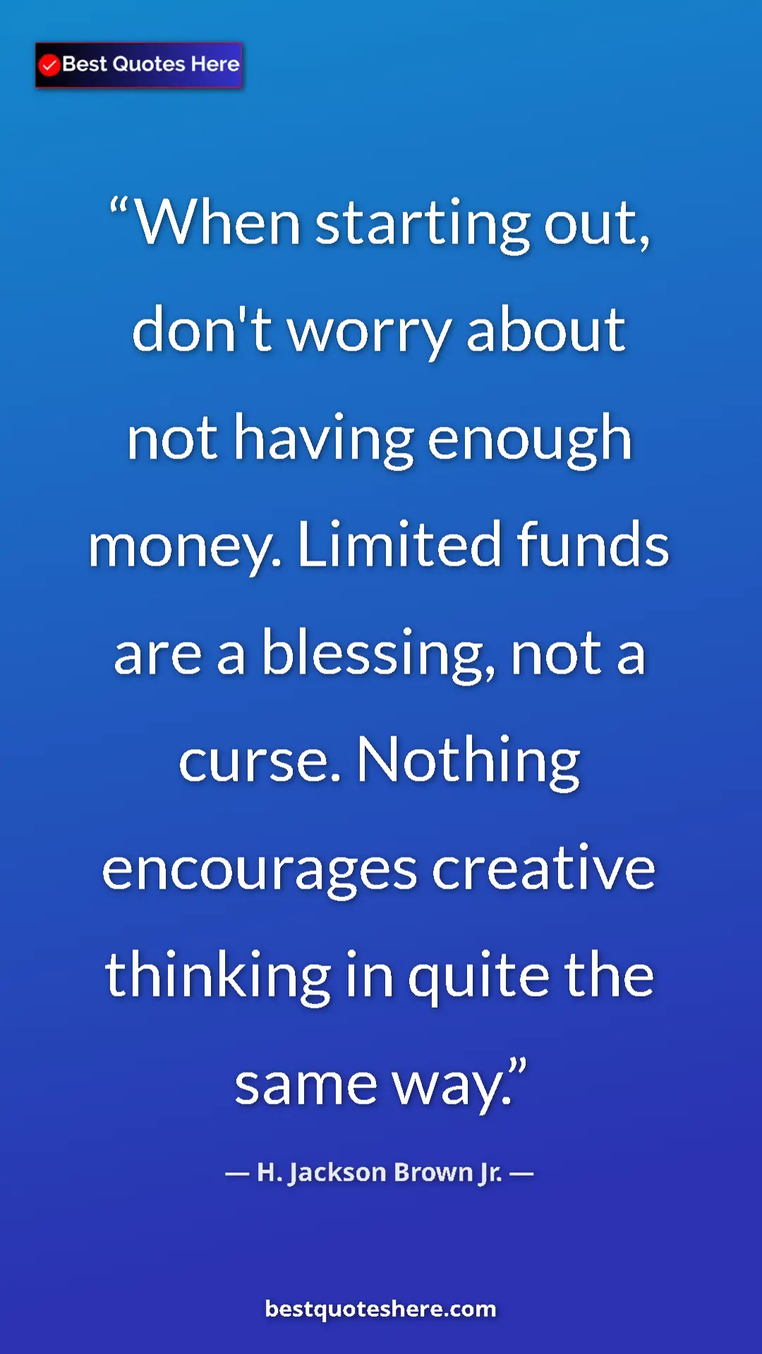 Pinterest quote poster by H. Jackson Brown Jr.: "When starting out, don't worry about not having enough..."