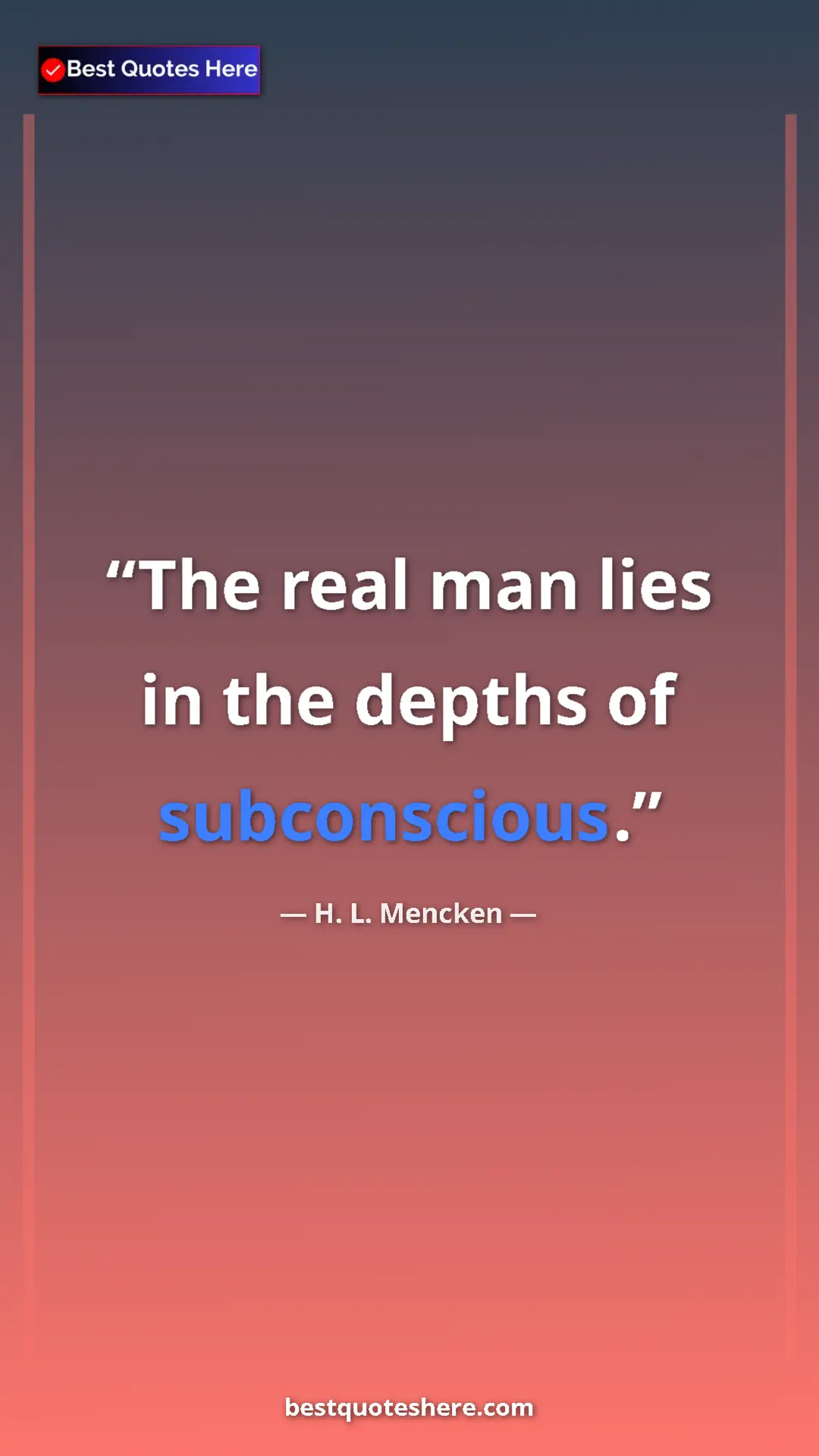 Pinterest quote poster by H. L. Mencken: "The real man lies in the depths of subconscious."