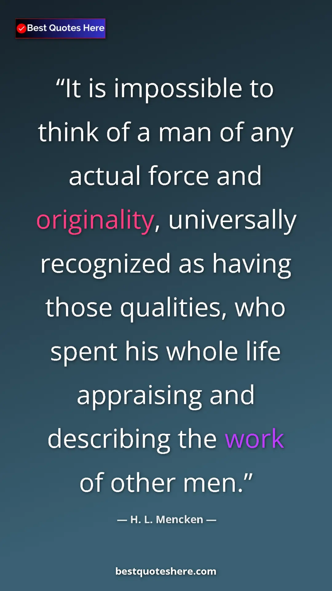 Pinterest quote poster by H. L. Mencken: "It is impossible to think of a man of any actual force and..."