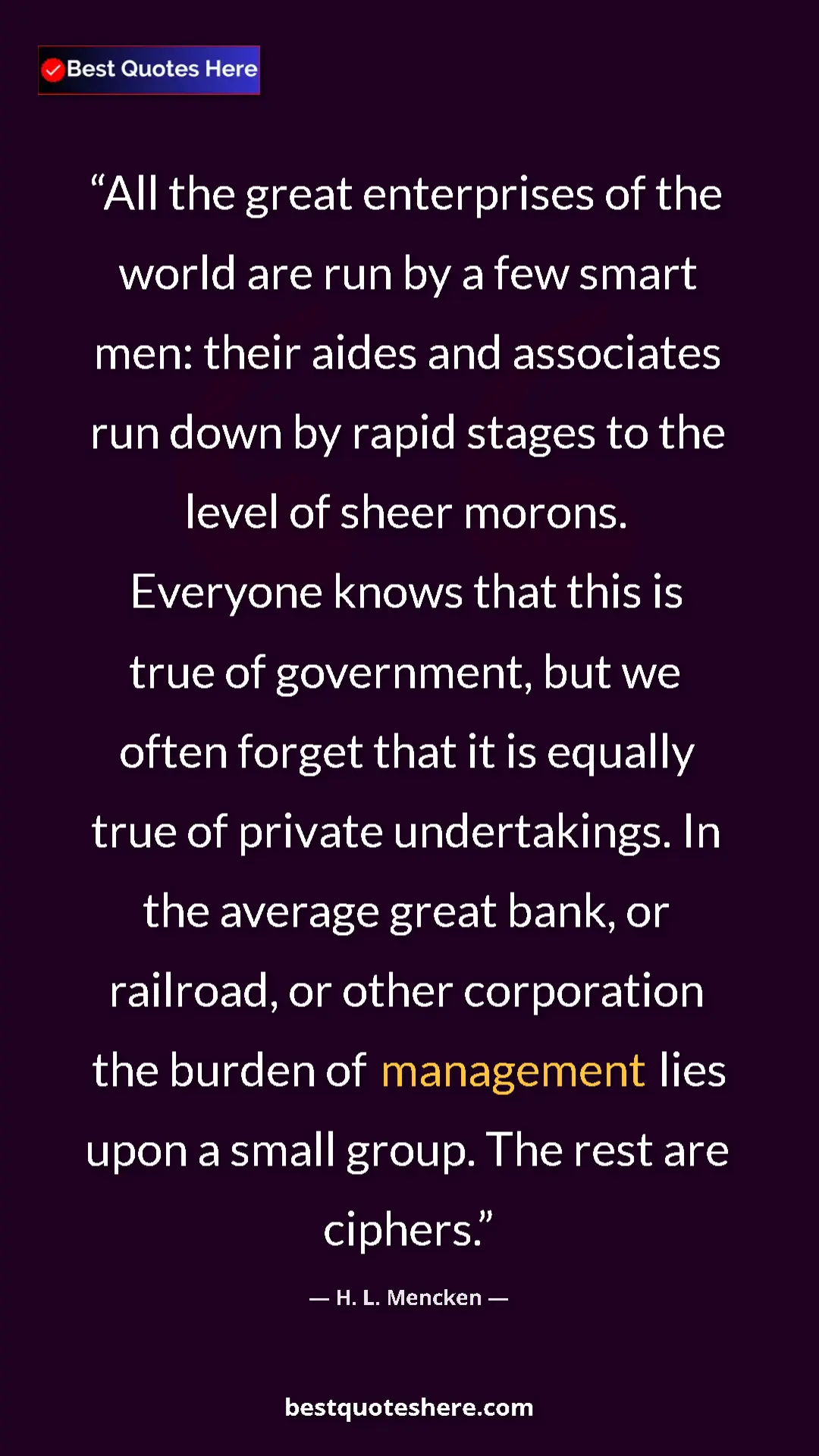 H. L. Mencken Quote Card: "All the great enterprises of the world are run by a few..." Pinterest quote poster by H. L. Mencken: "All the great enterprises of the world are run by a few..."