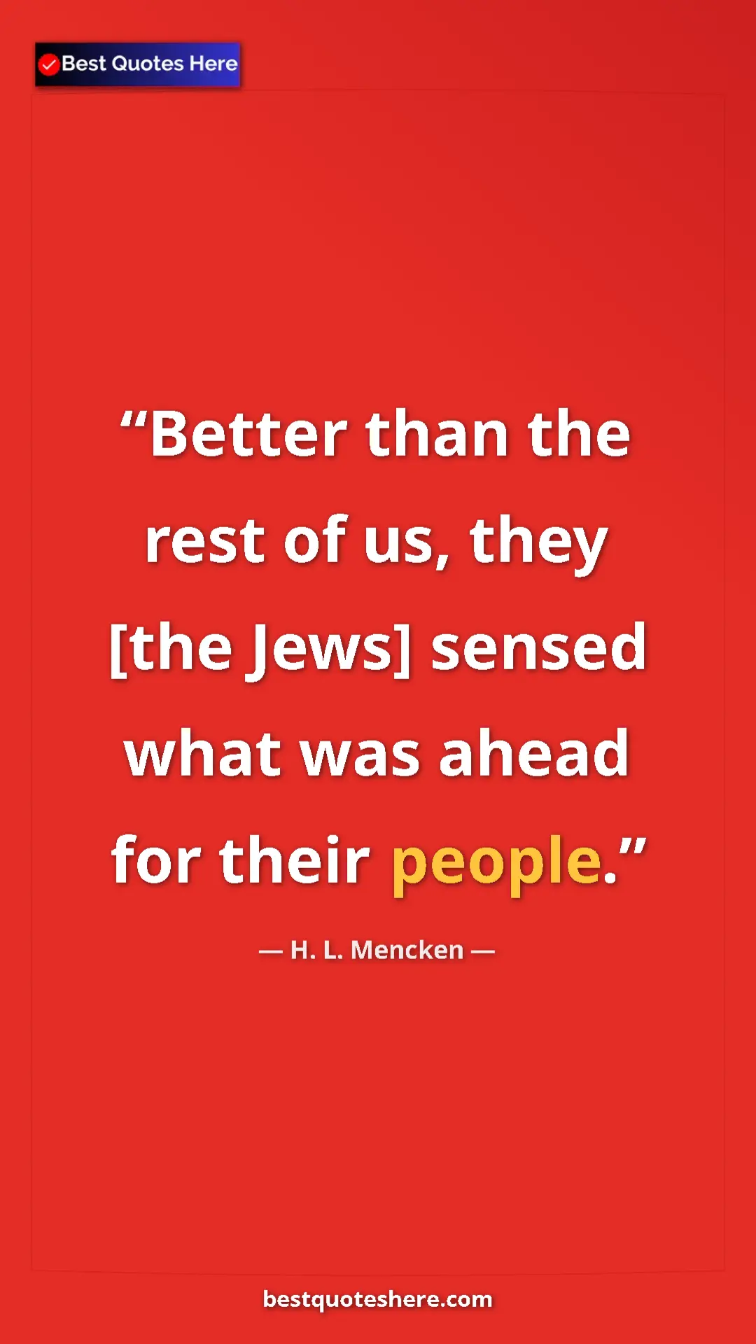 Pinterest quote poster by H. L. Mencken: "Better than the rest of us, they [the Jews] sensed what was..."
