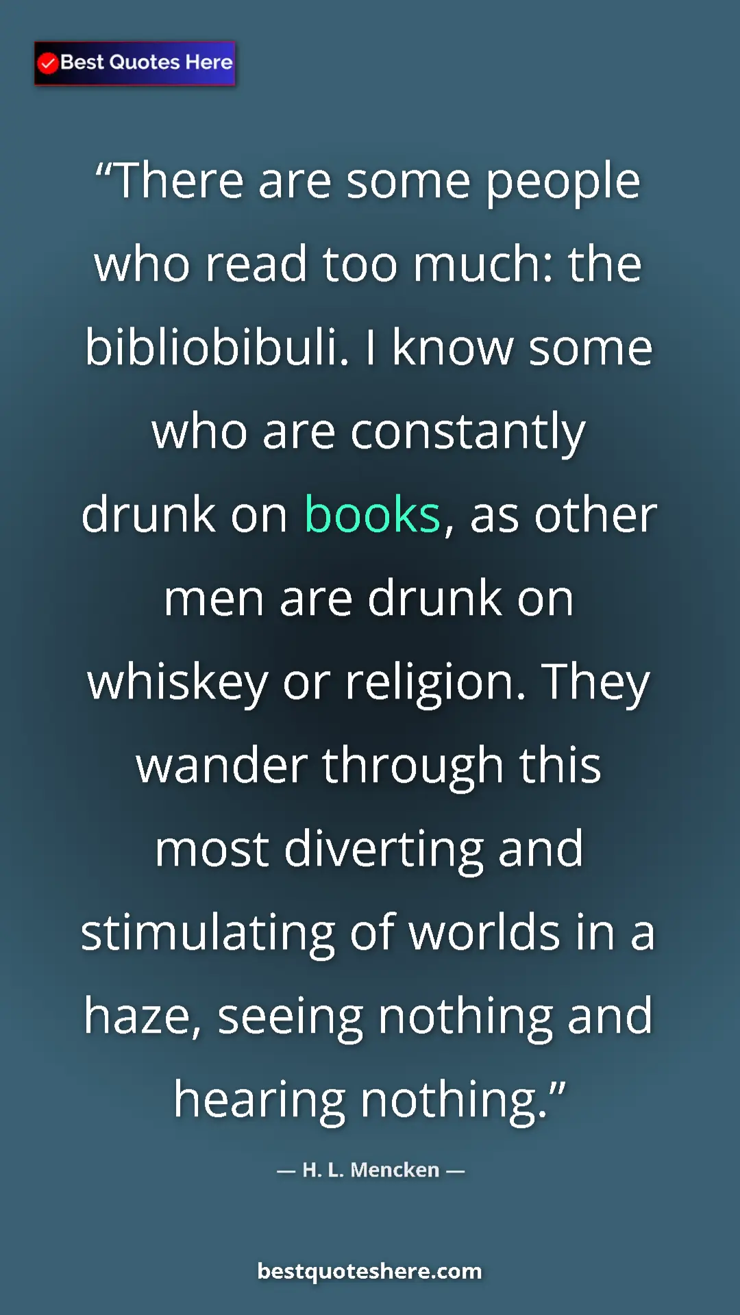 H. L. Mencken Quote Card: "There are some people who read too much: the bibliobibuli...." Pinterest quote poster by H. L. Mencken: "There are some people who read too much: the bibliobibuli...."