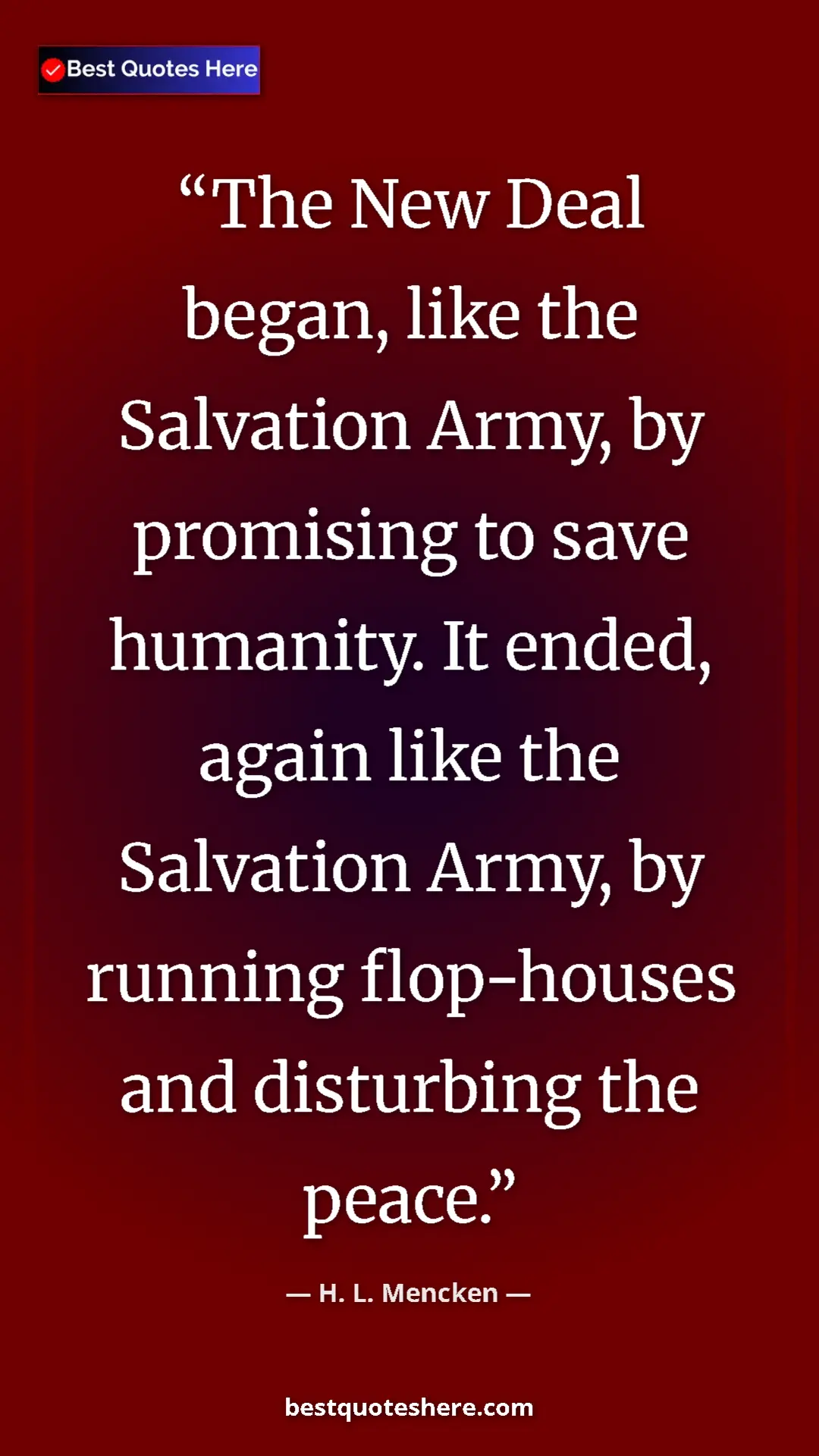Pinterest quote poster by H. L. Mencken: "The New Deal began, like the Salvation Army, by promising..."