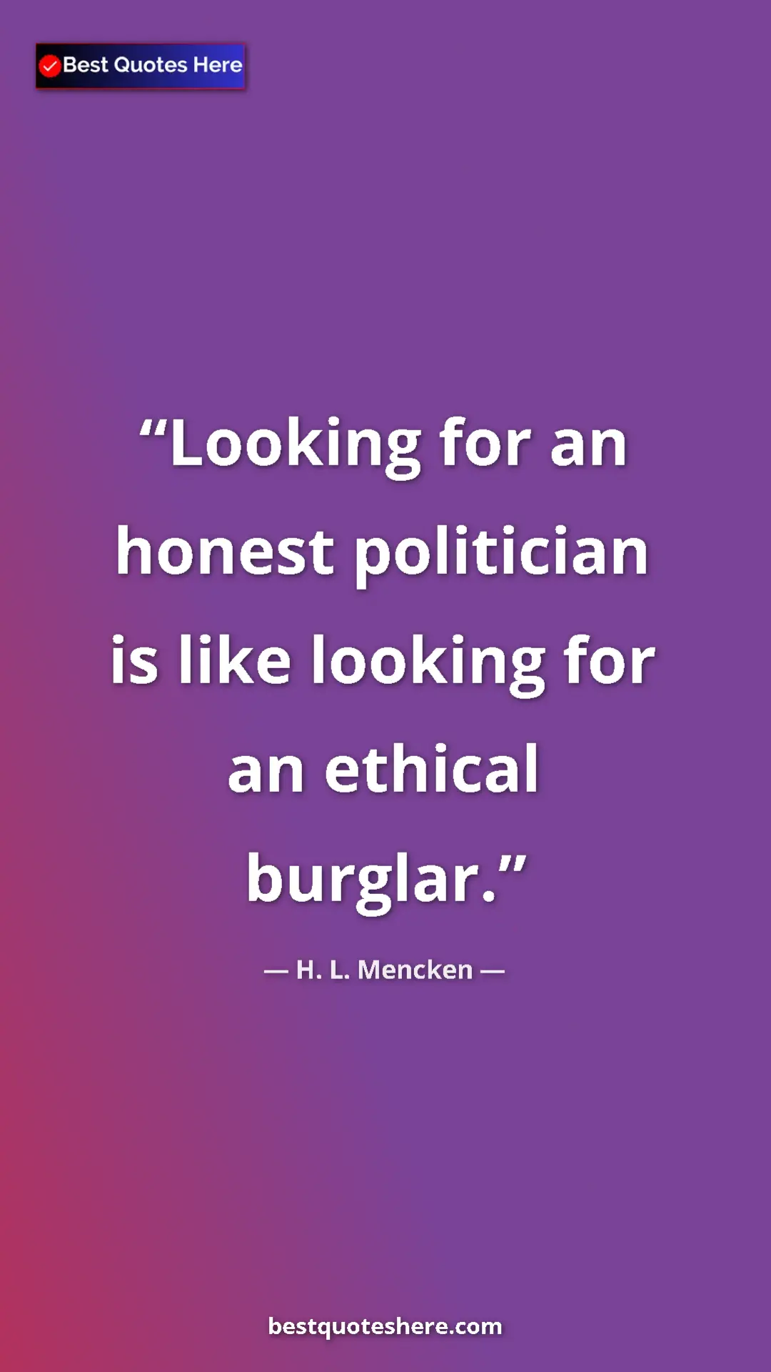 Pinterest quote poster by H. L. Mencken: "Looking for an honest politician is like looking for an..."