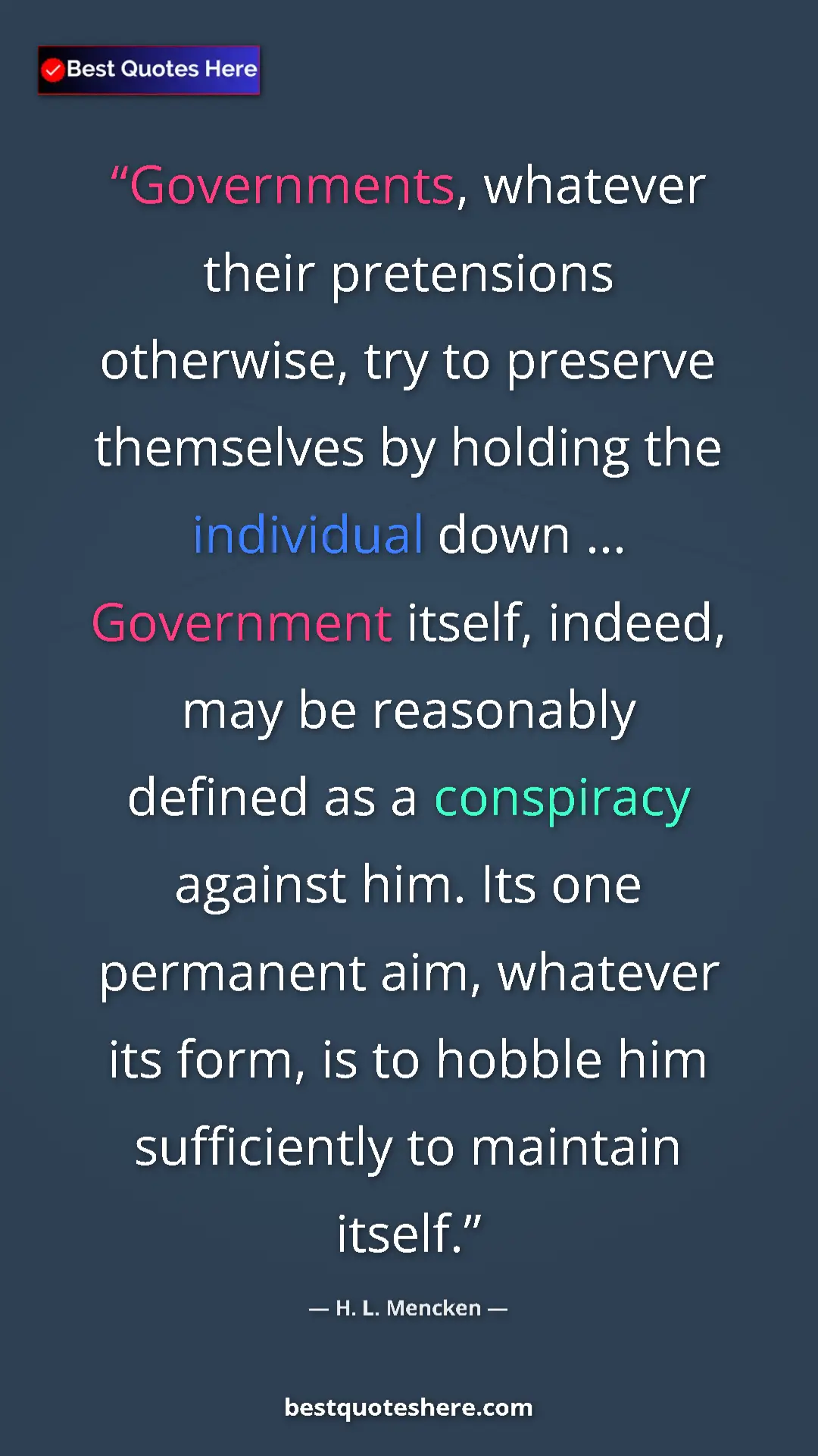 H. L. Mencken Quote Card: "Governments, whatever their pretensions otherwise, try to..." Pinterest quote poster by H. L. Mencken: "Governments, whatever their pretensions otherwise, try to..."