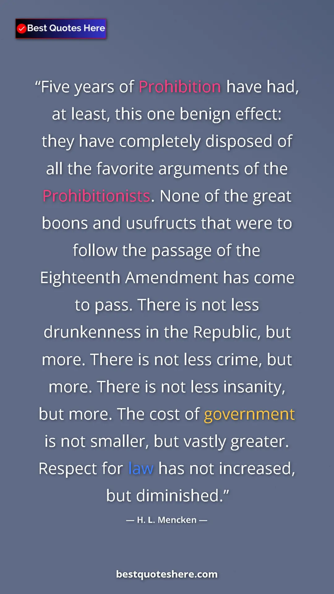 Pinterest quote poster by H. L. Mencken: "Five years of Prohibition have had, at least, this one..."