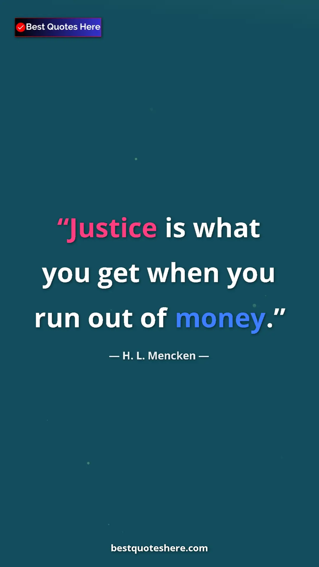 Pinterest quote poster by H. L. Mencken: "Justice is what you get when you run out of money."