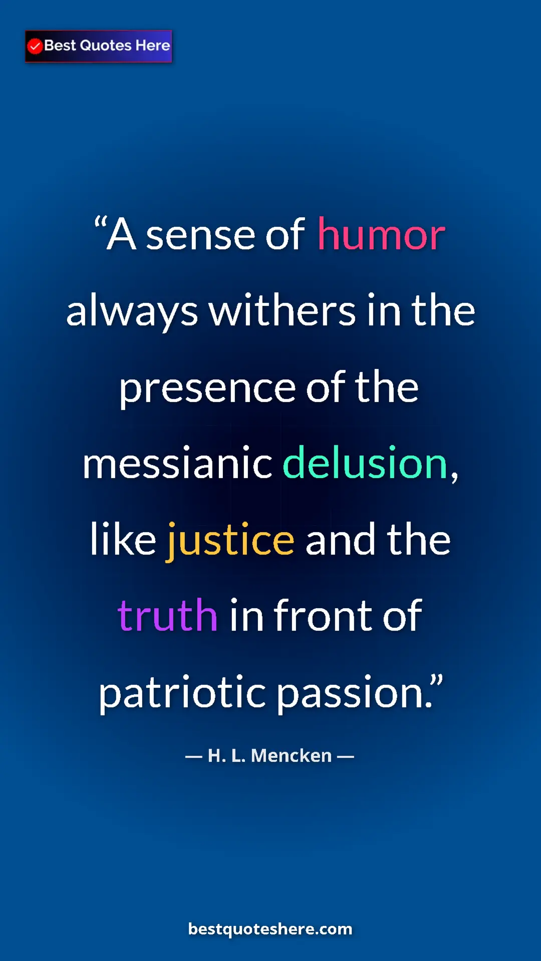 Pinterest quote poster by H. L. Mencken: "A sense of humor always withers in the presence of the..."