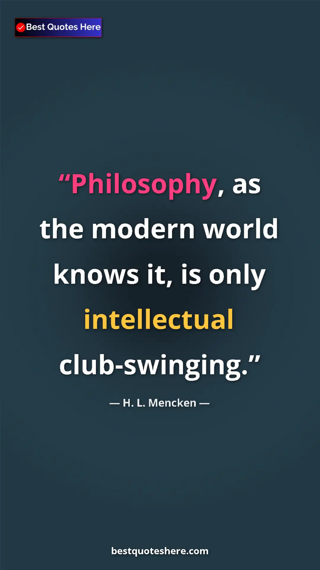 Pinterest quote poster by H. L. Mencken: "Philosophy, as the modern world knows it, is only..."