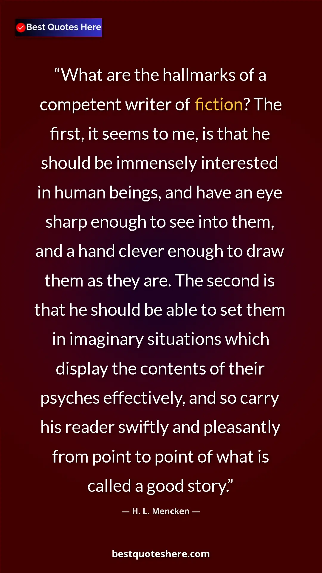 Pinterest quote poster by H. L. Mencken: "What are the hallmarks of a competent writer of fiction?..."