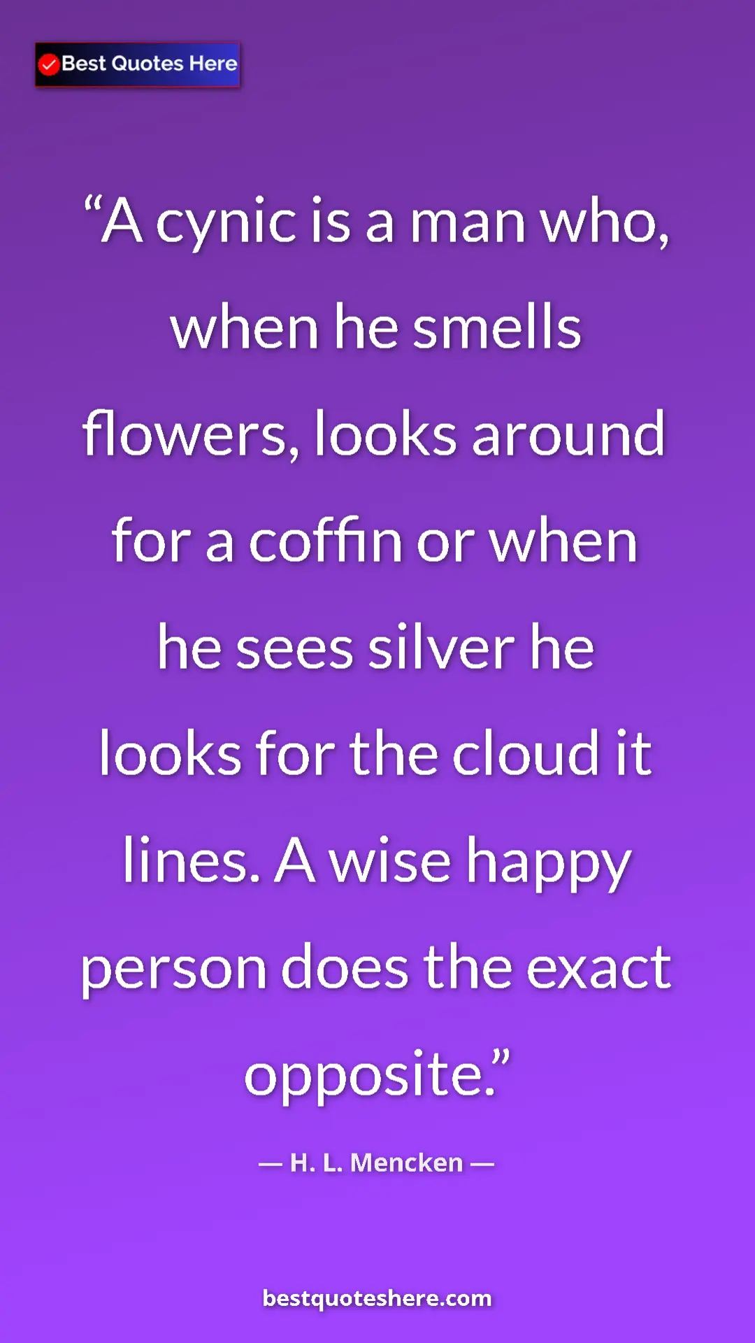 Pinterest quote poster by H. L. Mencken: "A cynic is a man who, when he smells flowers, looks around..."