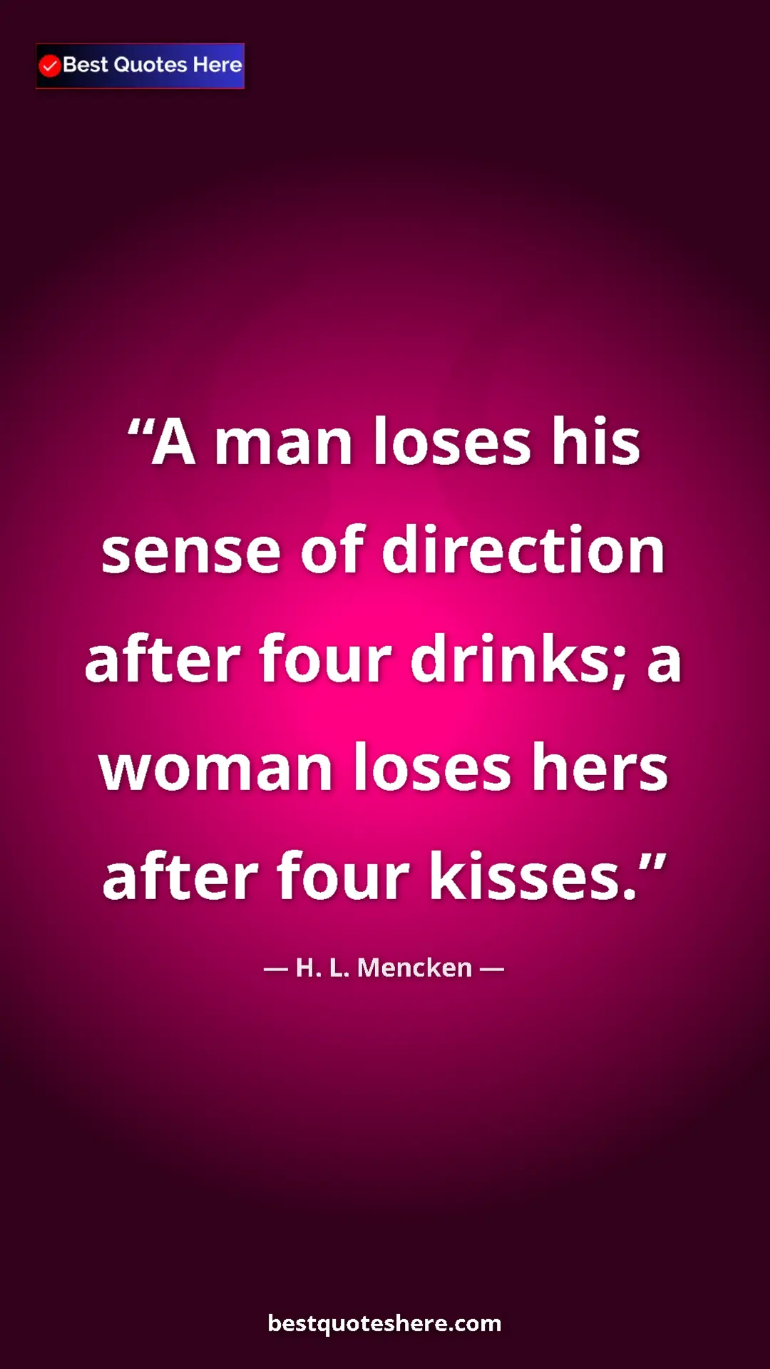 Pinterest quote poster by H. L. Mencken: "A man loses his sense of direction after four drinks; a..."