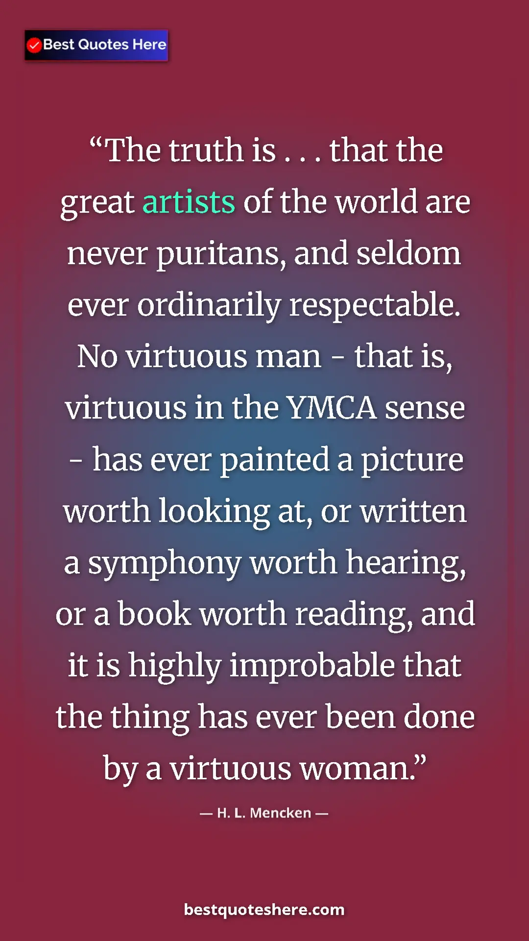 H. L. Mencken Quote Card: "The truth is . . . that the great artists of the world are..." Pinterest quote poster by H. L. Mencken: "The truth is . . . that the great artists of the world are..."