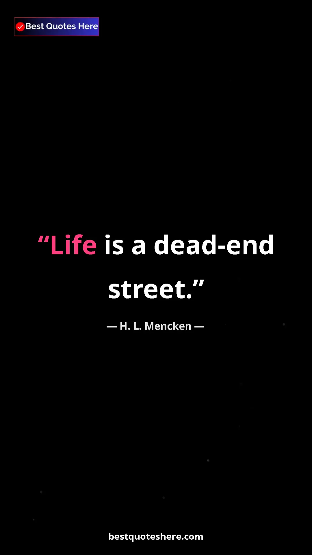 Pinterest quote poster by H. L. Mencken: "Life is a dead-end street."