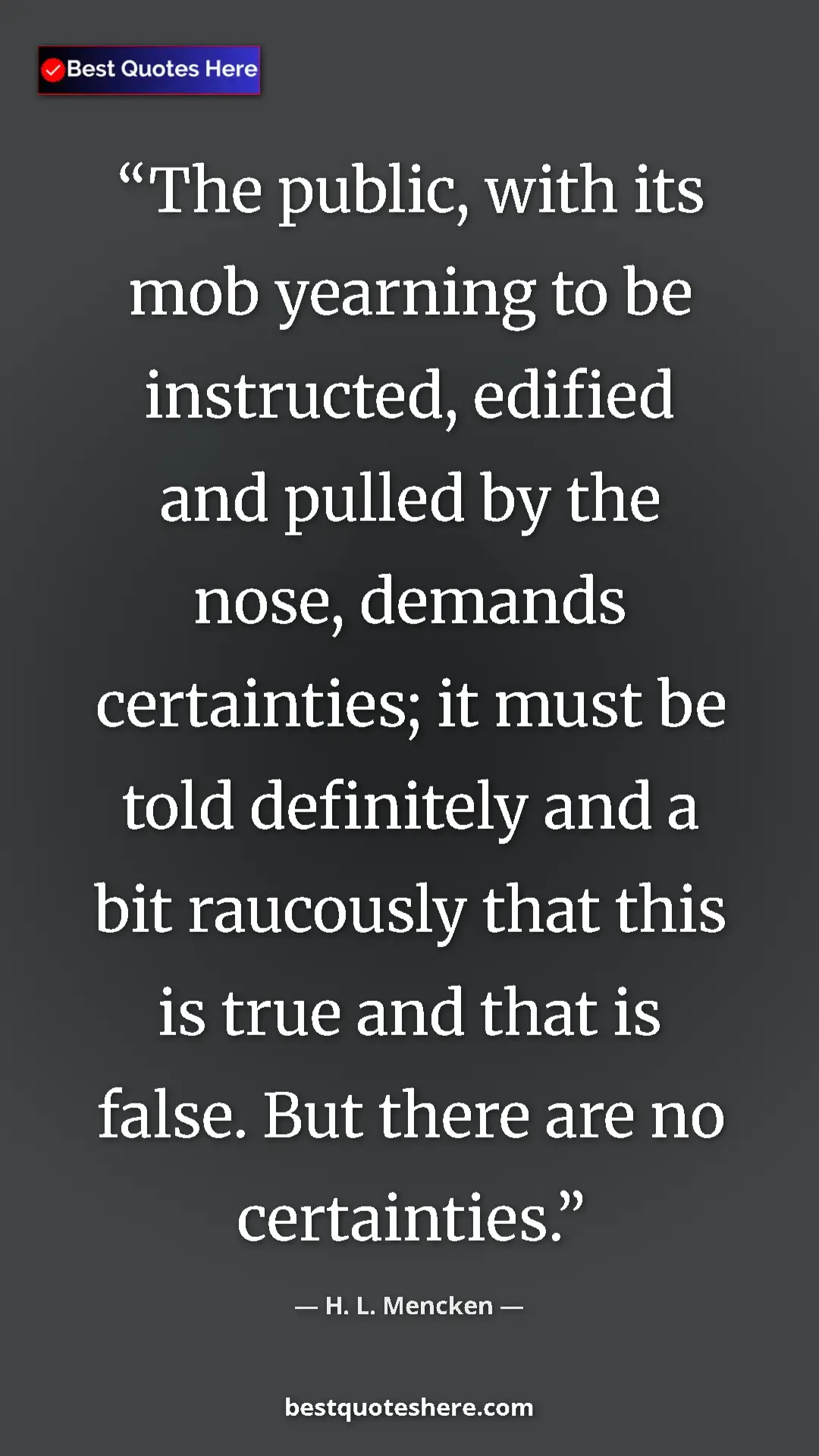Pinterest quote poster by H. L. Mencken: "The public, with its mob yearning to be instructed, edified..."