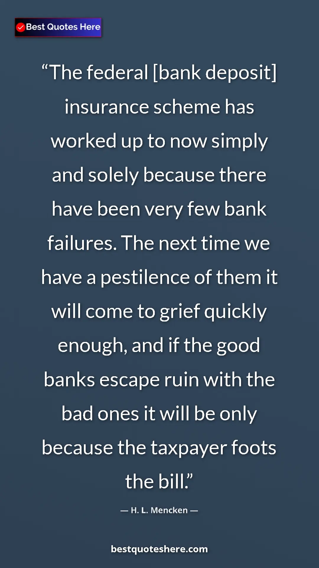 Pinterest quote poster by H. L. Mencken: "The federal [bank deposit] insurance scheme has worked up..."